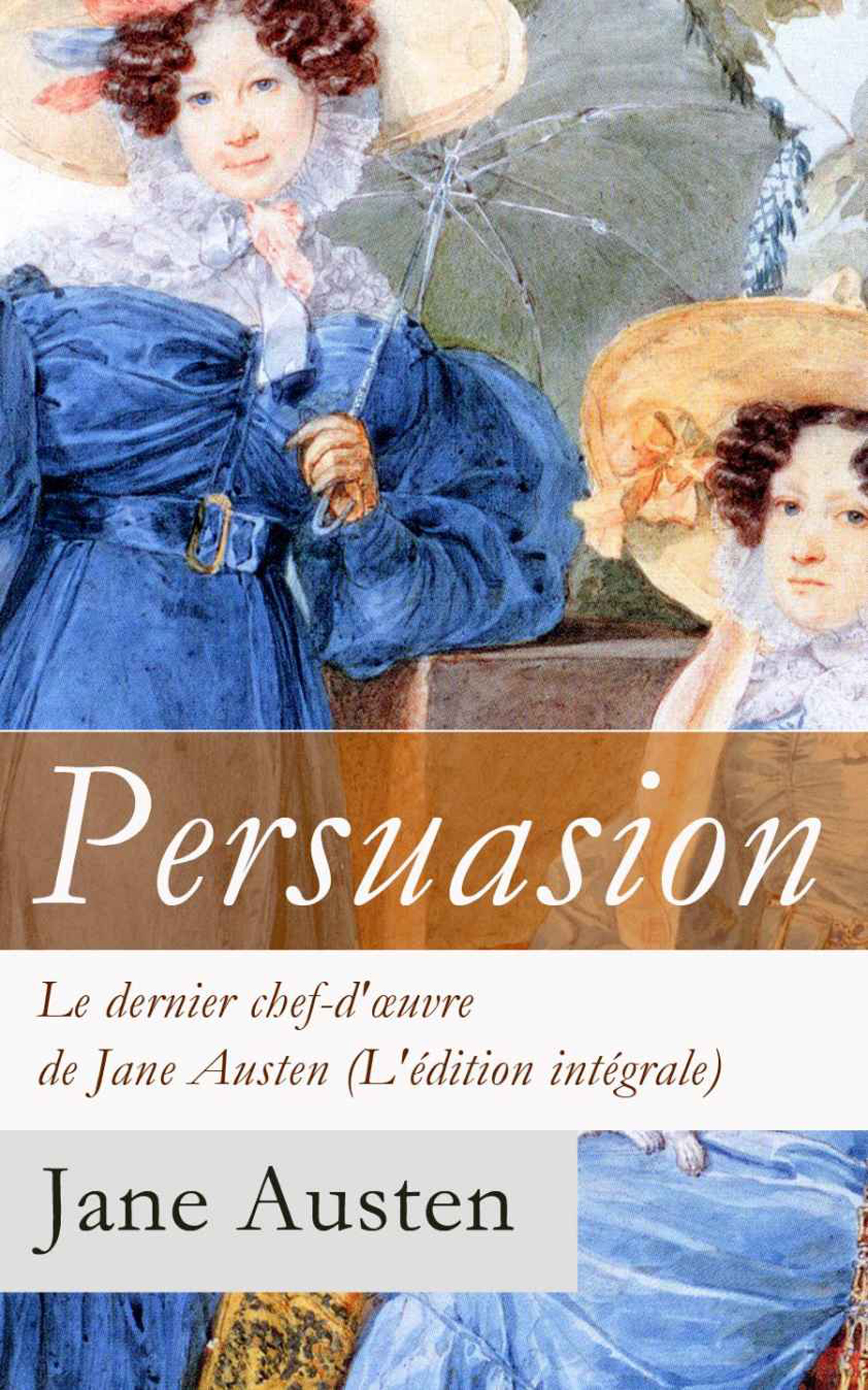 Обложка книги «Persuasion - Le dernier chef-d'œuvre de Jane Austen (L'édition intégrale): La Famille Elliot»