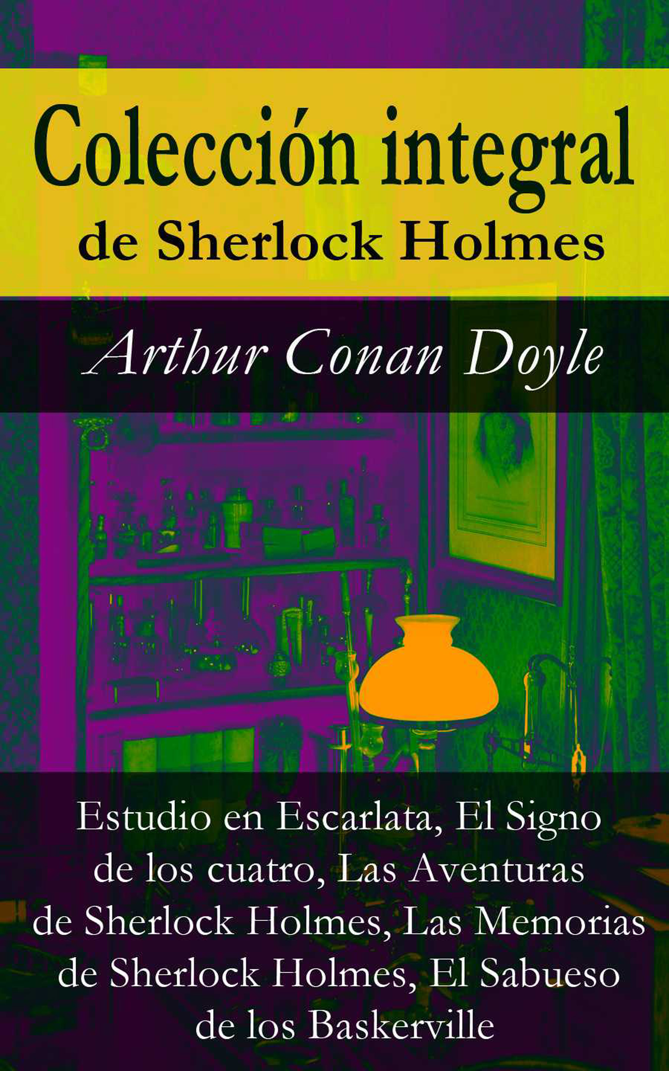 Обложка книги «Colección integral de Sherlock Holmes (Estudio en Escarlata, El Signo de los cuatro, Las Aventuras de Sherlock Holmes, Las Memorias de Sherlock Holmes, El Sabueso de los Baskerville)»