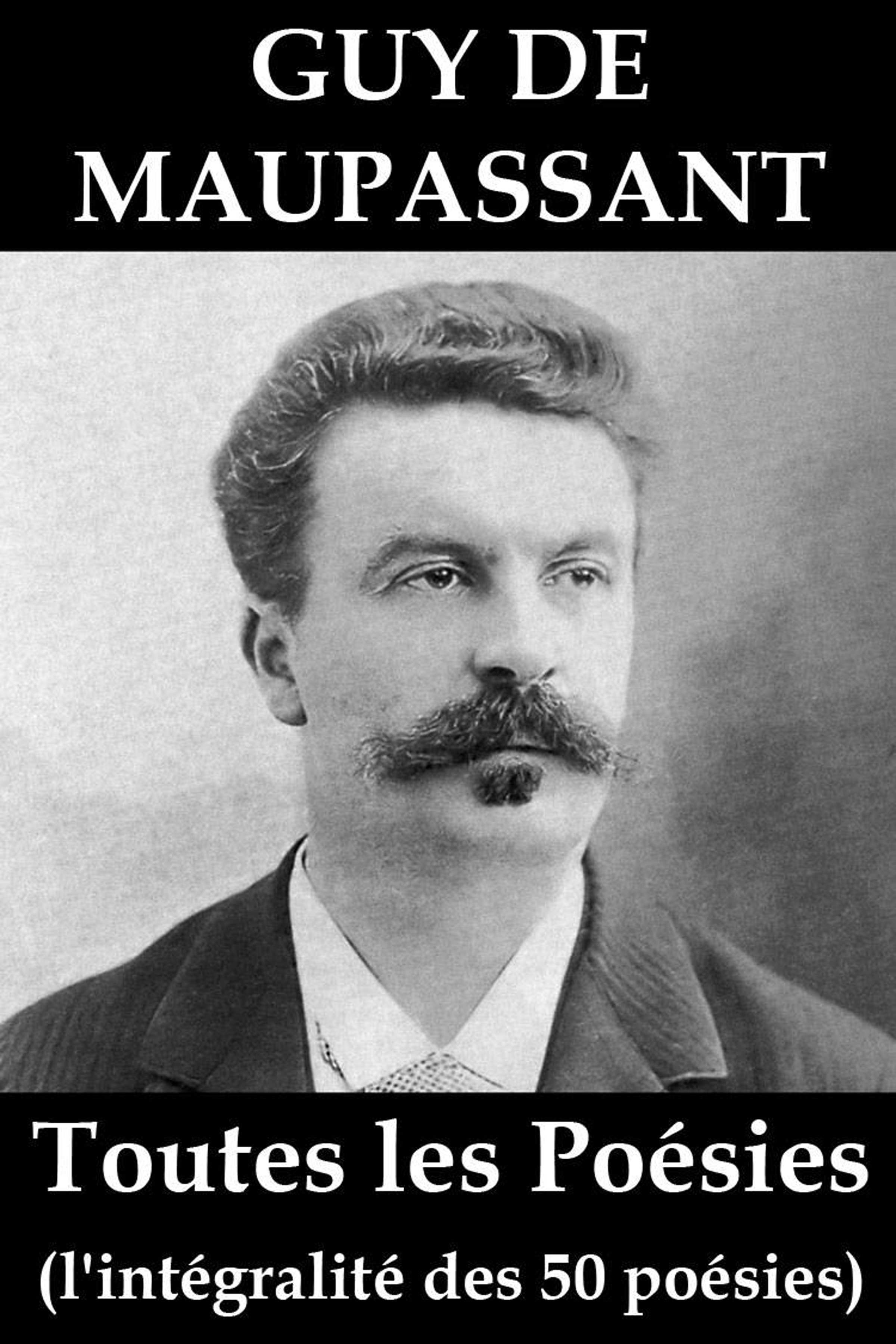 Обложка книги «Toutes les Poésies de Guy de Maupassant (l'intégralité des 50 poésies)»