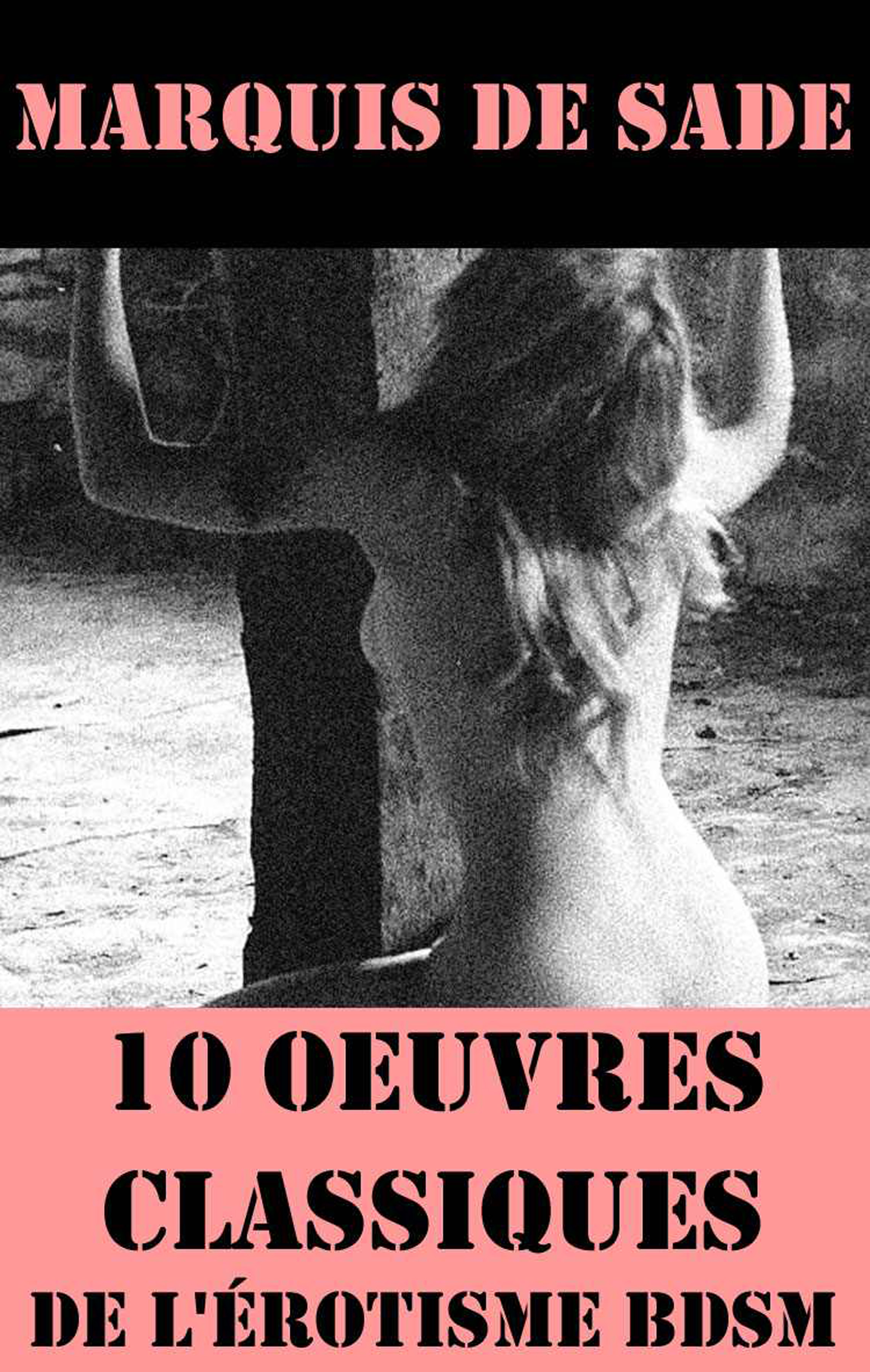 Обложка книги «10 Oeuvres du Marquis de Sade (Classiques de l'érotisme BDSM)»