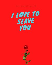 Обложка книги «I love to slave you»