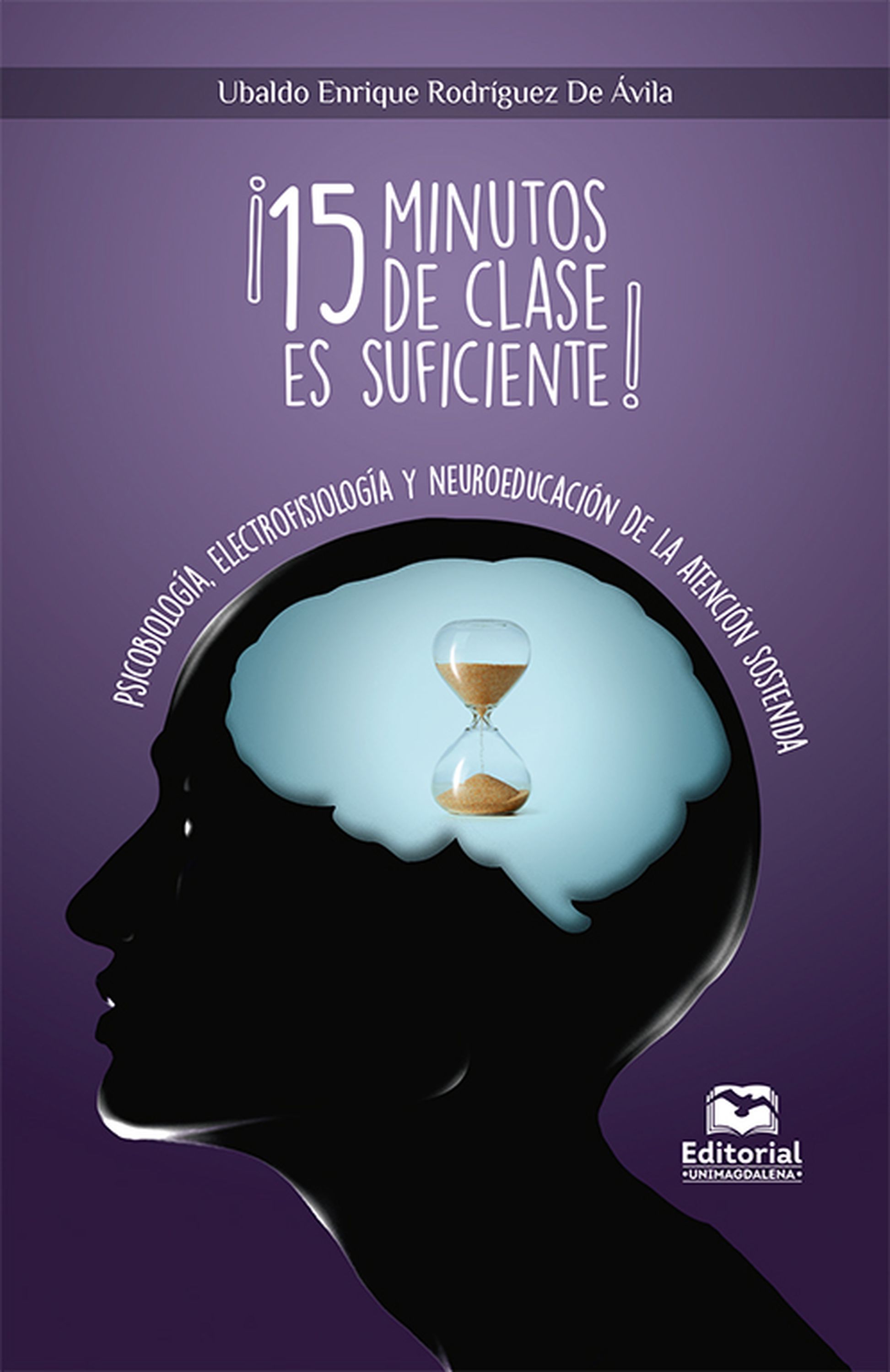 Обложка книги «¡15 minutos de clase es suficiente! Psicobiología, Electrofisiología y Neuroeducación de la Atención Sostenida»