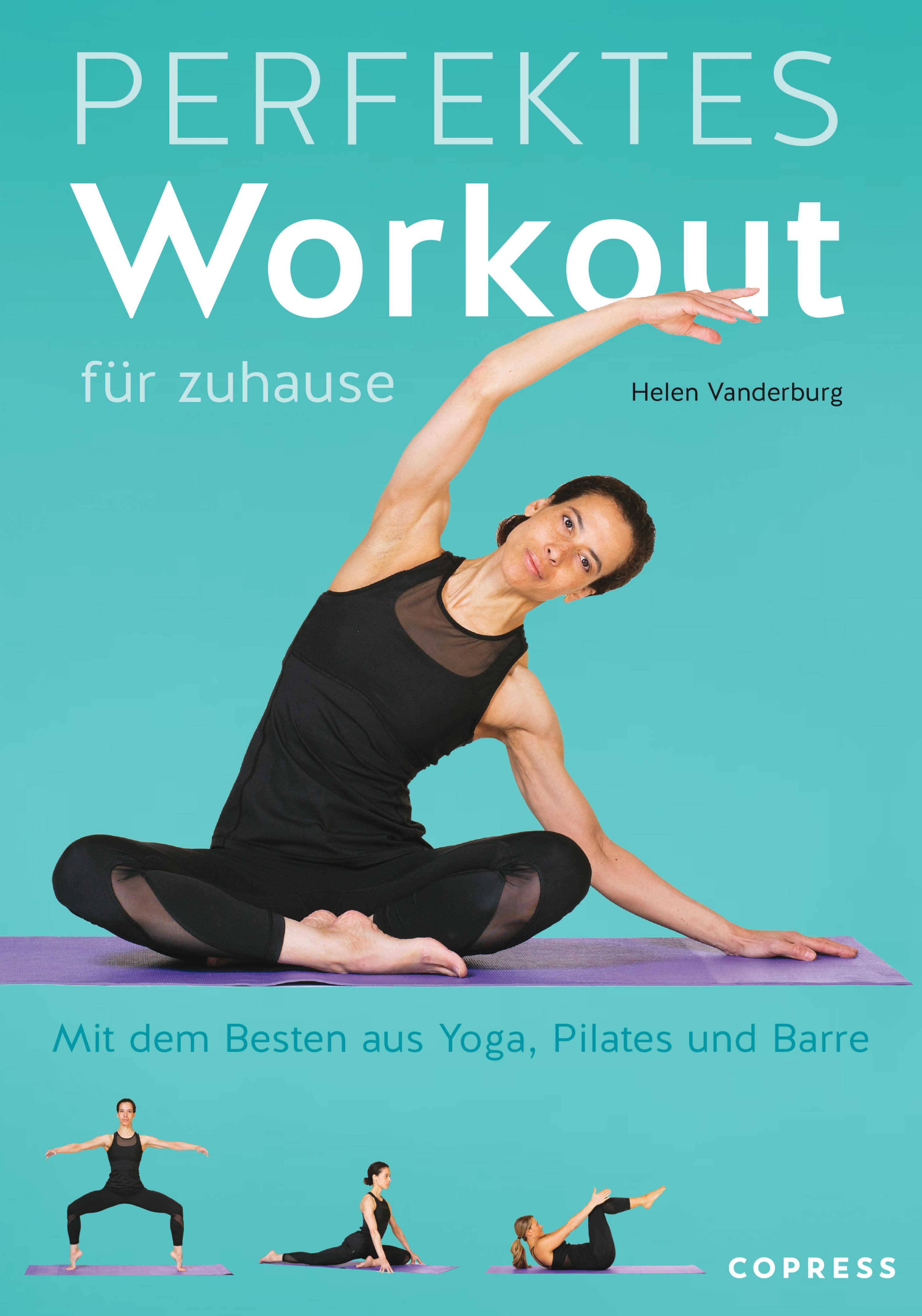 Обложка книги «Perfektes Workout für zuhause. Mit dem Besten aus Yoga, Pilates und Barre.»