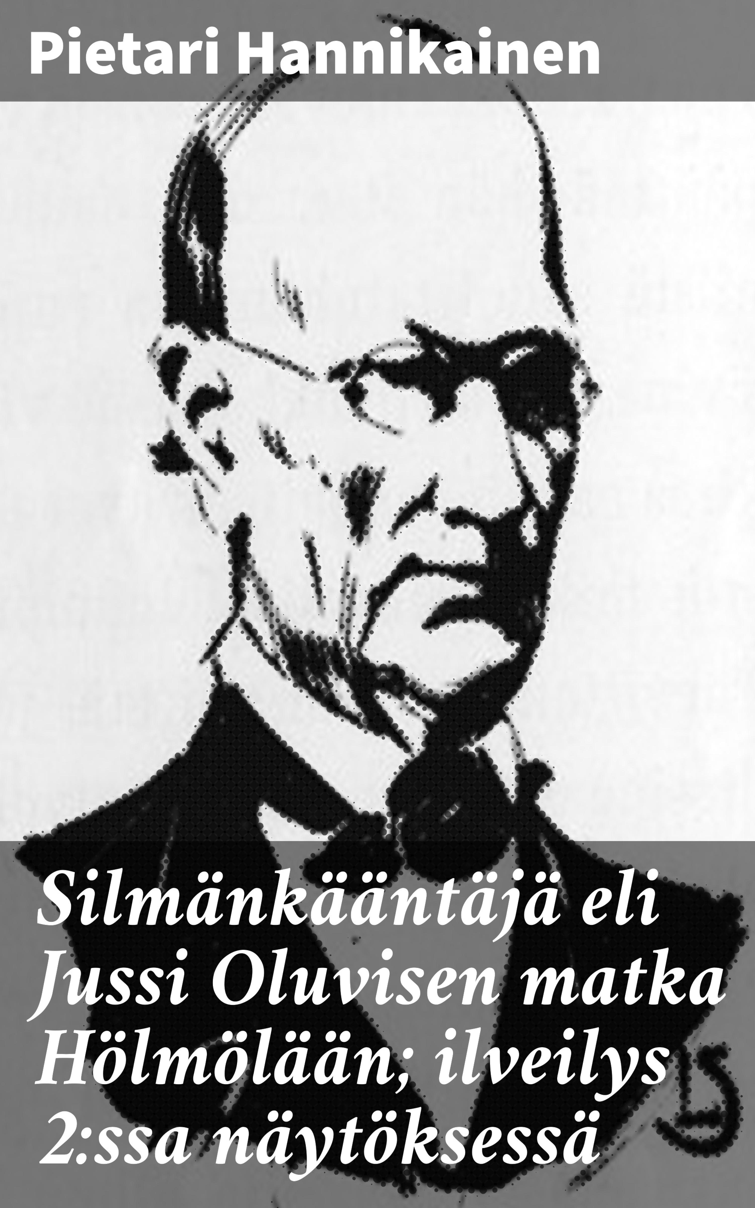 Обложка книги «Silmänkääntäjä eli Jussi Oluvisen matka Hölmölään; ilveilys 2:ssa näytöksessä»