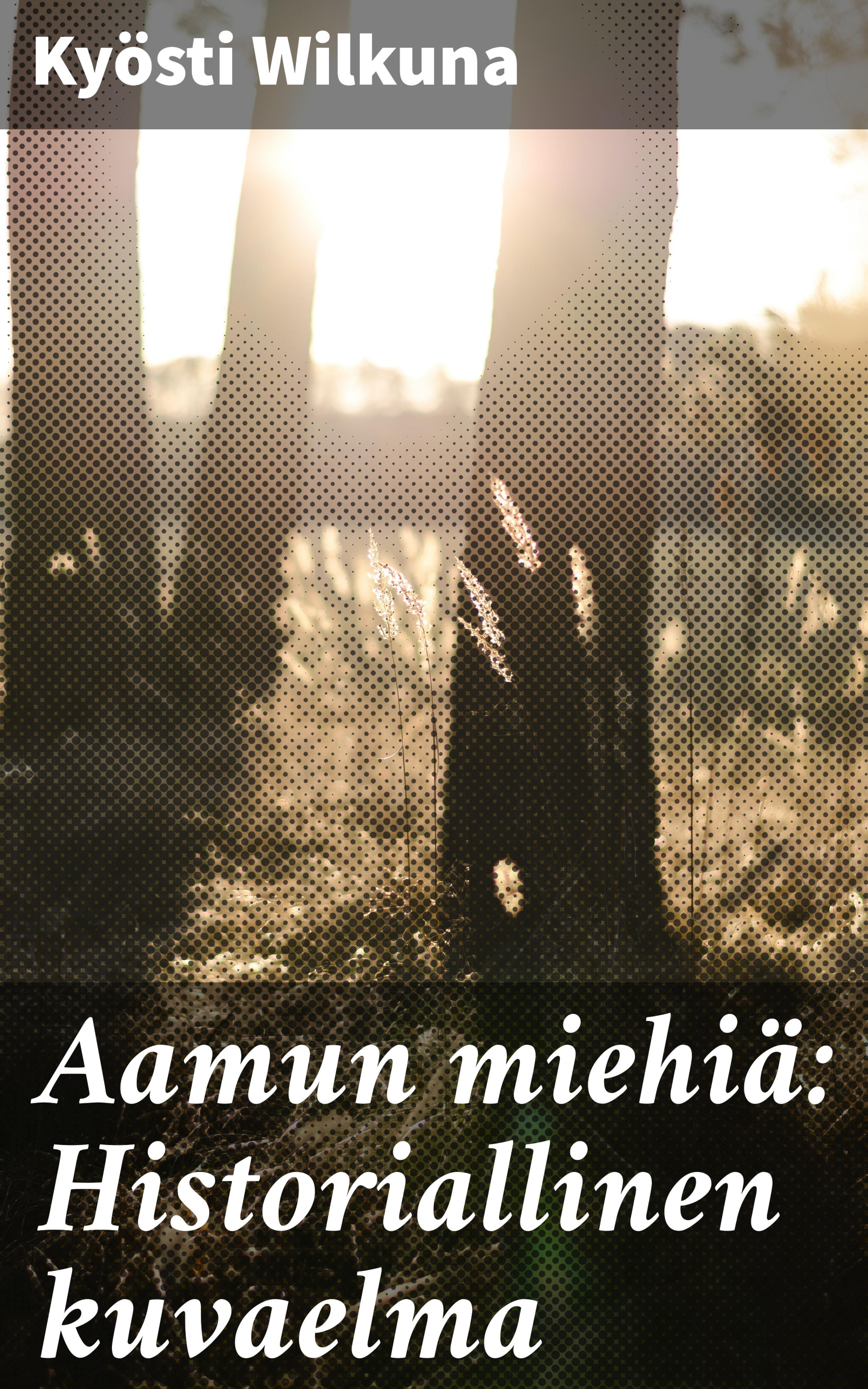 Обложка книги «Aamun miehiä: Historiallinen kuvaelma»