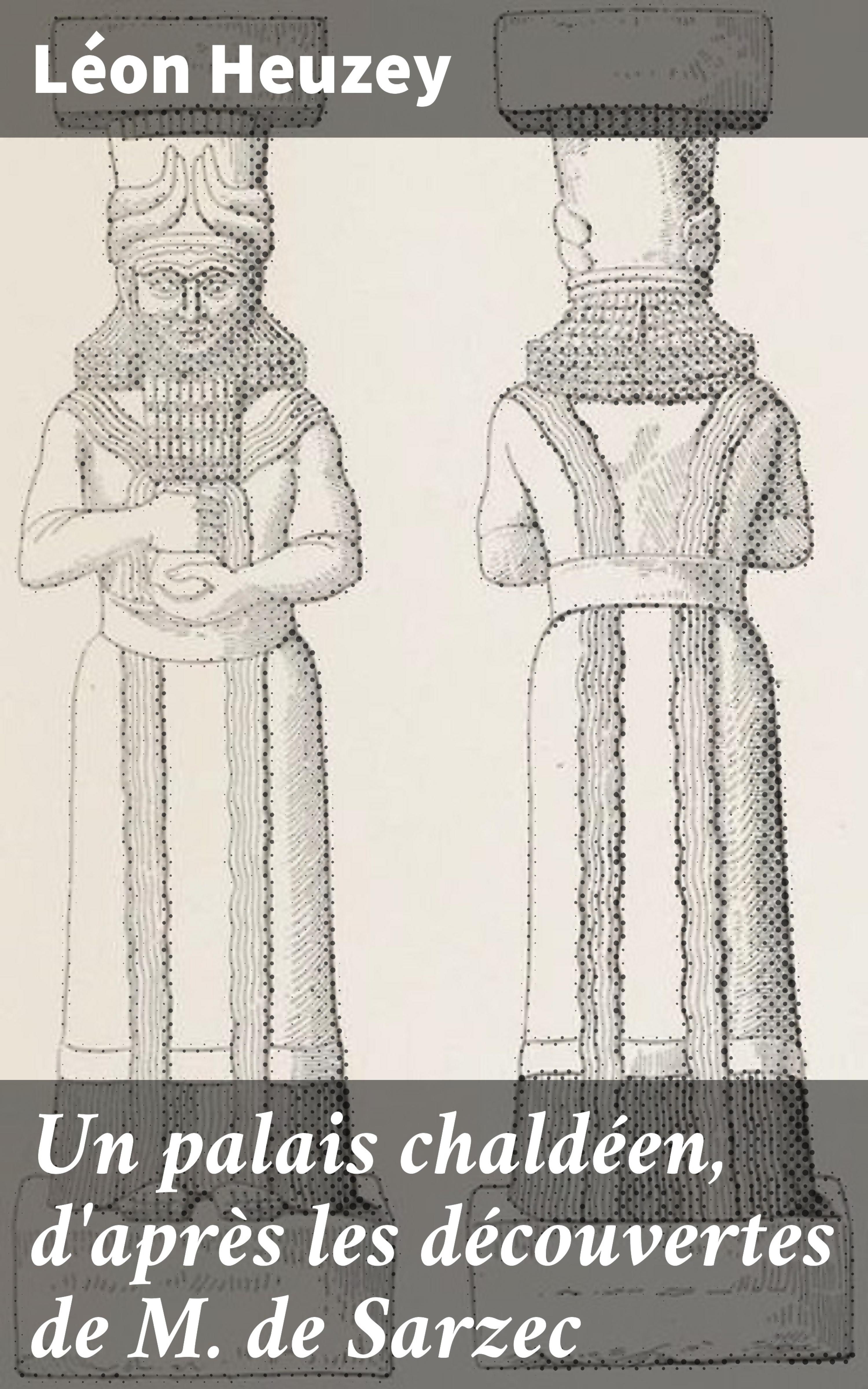 Обложка книги «Un palais chaldéen, d'après les découvertes de M. de Sarzec»