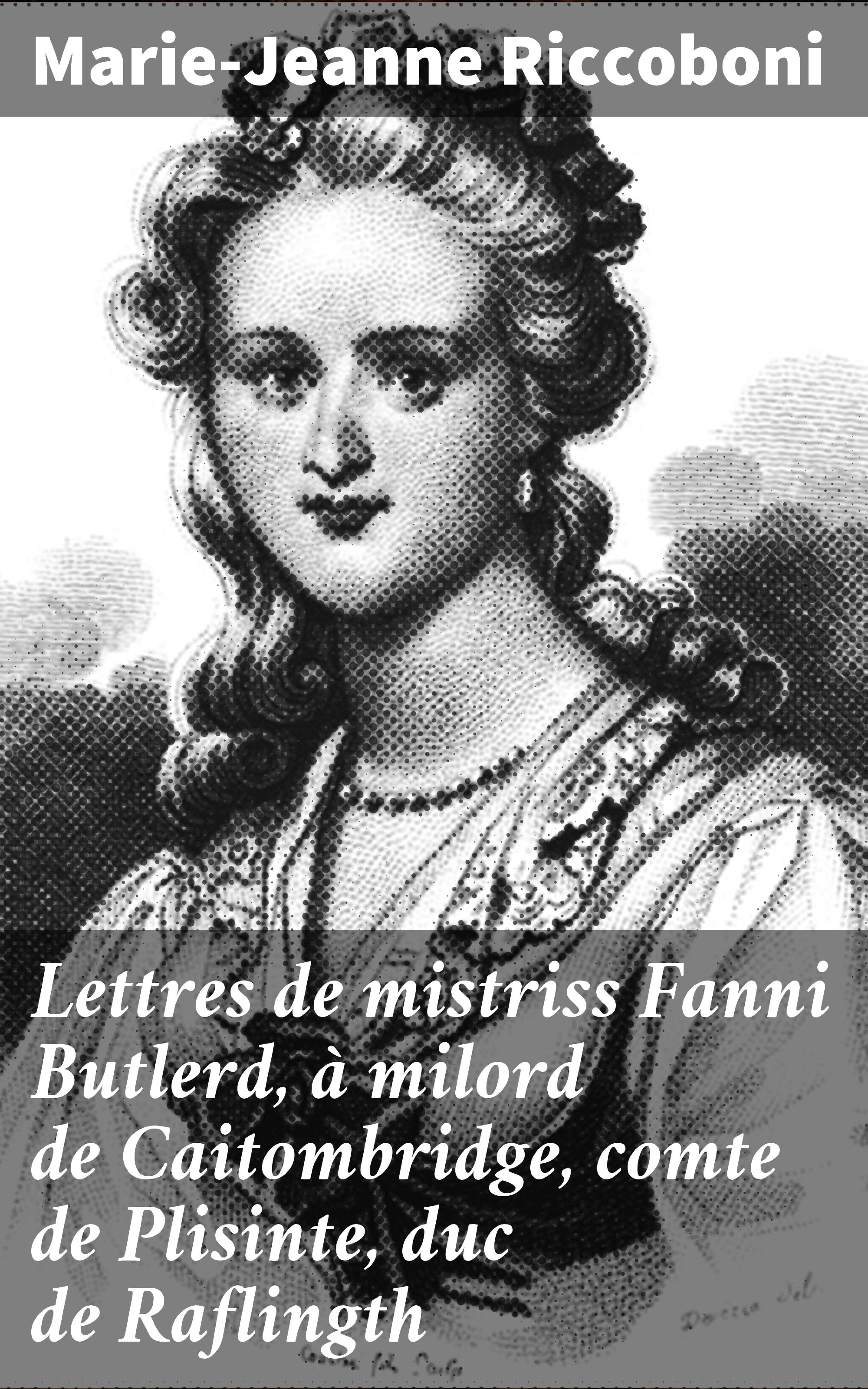 Обложка книги «Lettres de mistriss Fanni Butlerd, à milord de Caitombridge, comte de Plisinte, duc de Raflingth»