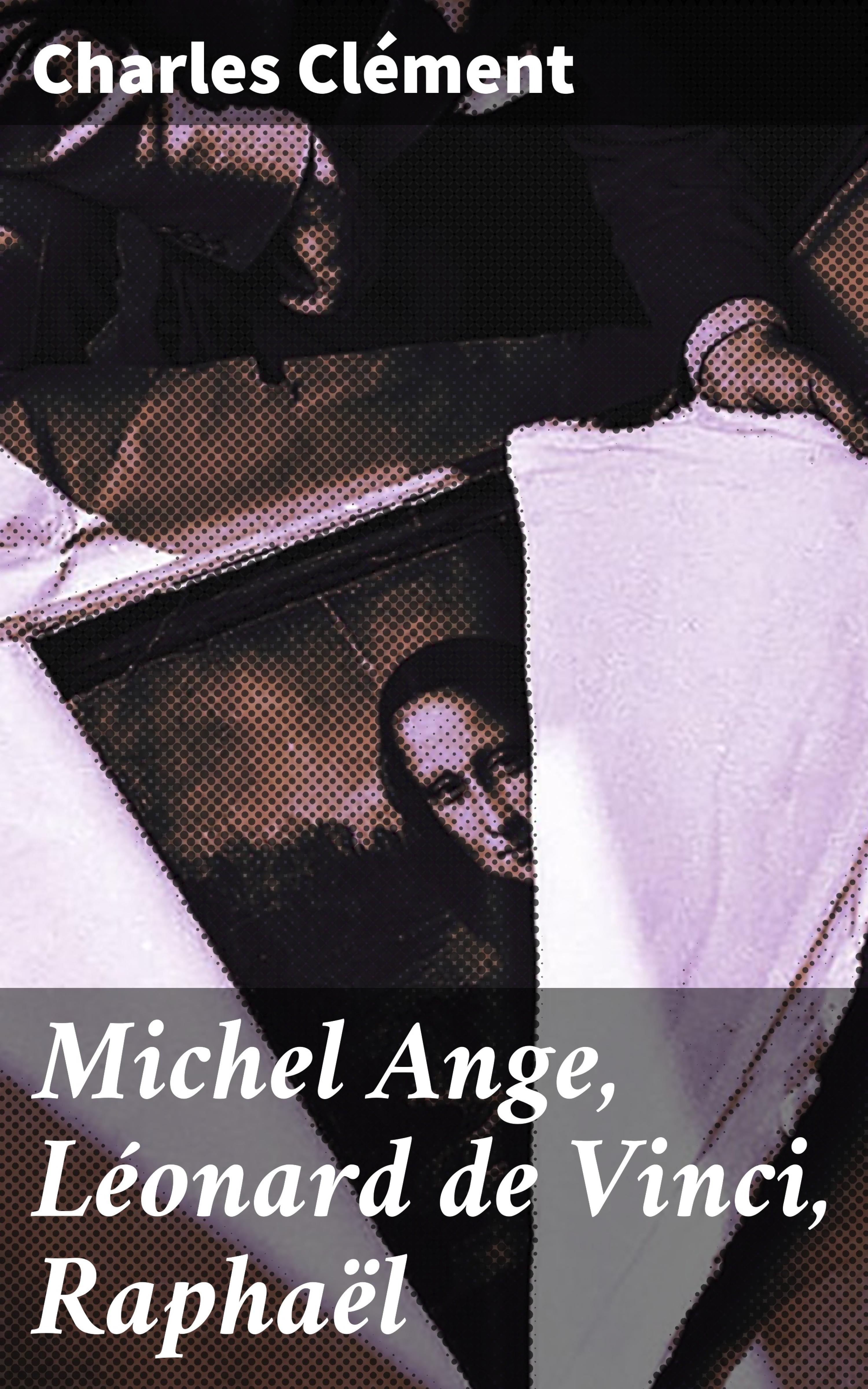 Обложка книги «Michel Ange, Léonard de Vinci, Raphaël»