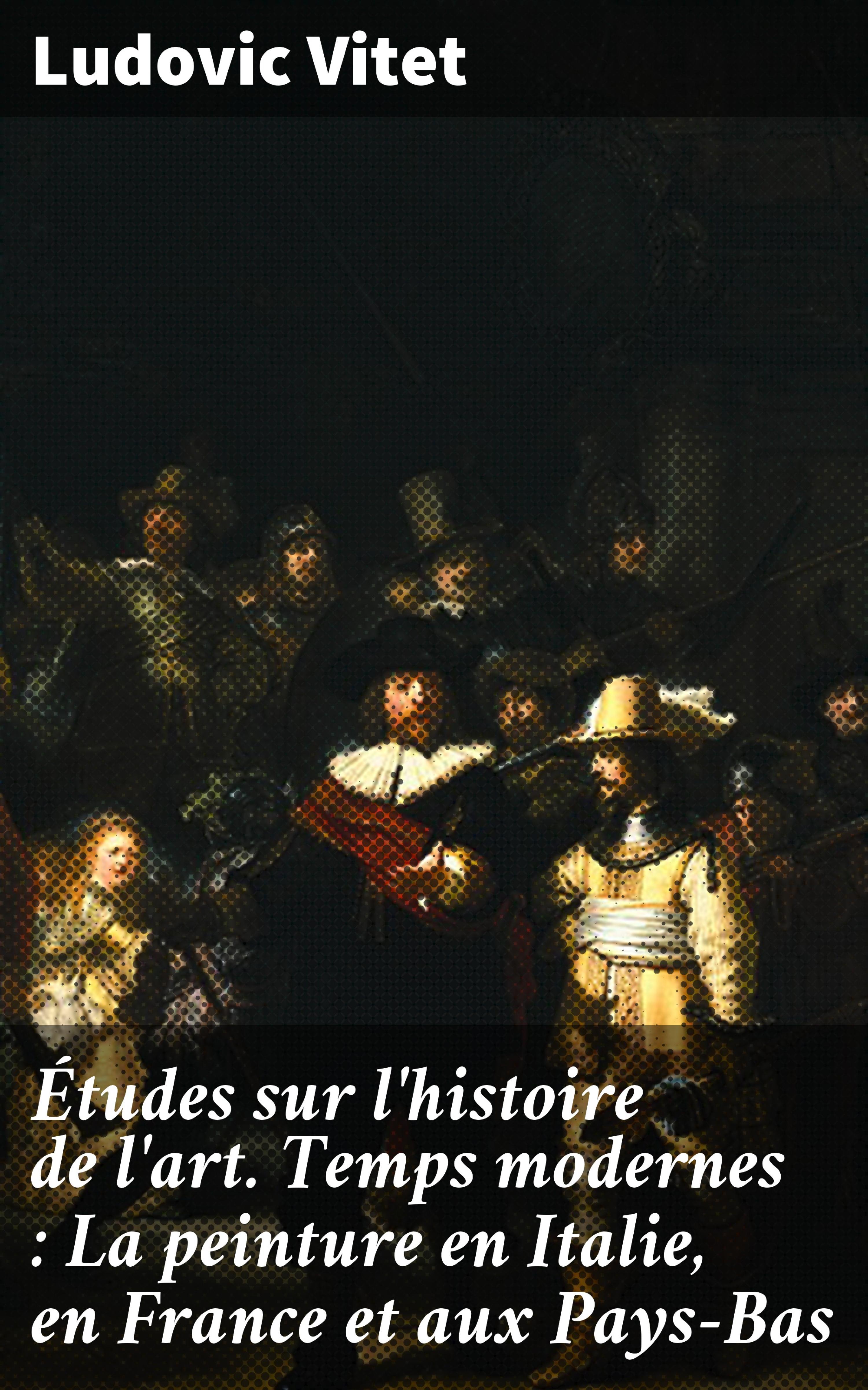 Обложка книги «Études sur l'histoire de l'art. Temps modernes : La peinture en Italie, en France et aux Pays-Bas»