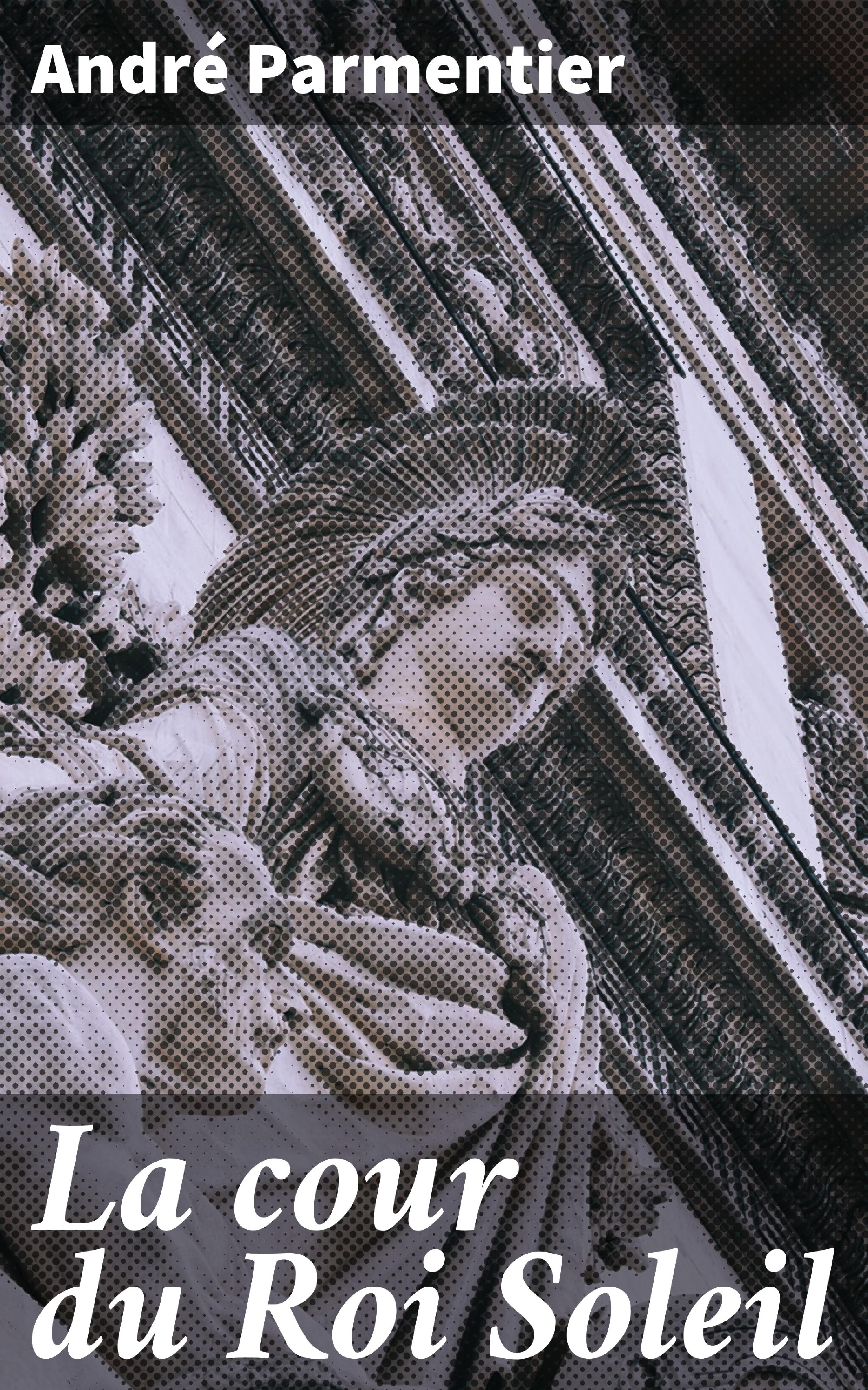 Обложка книги «La cour du Roi Soleil»
