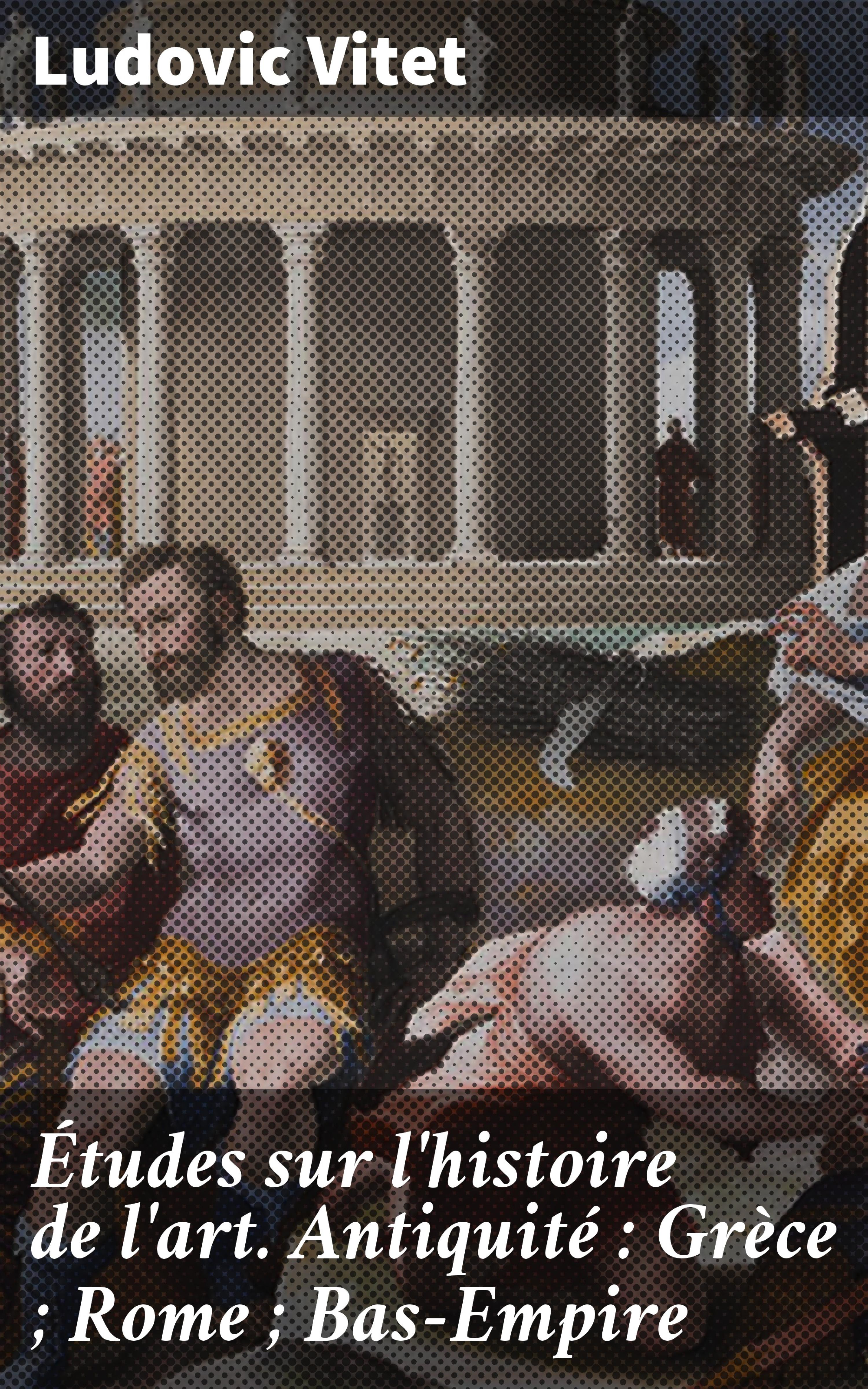 Обложка книги «Études sur l'histoire de l'art. Antiquité : Grèce ; Rome ; Bas-Empire»