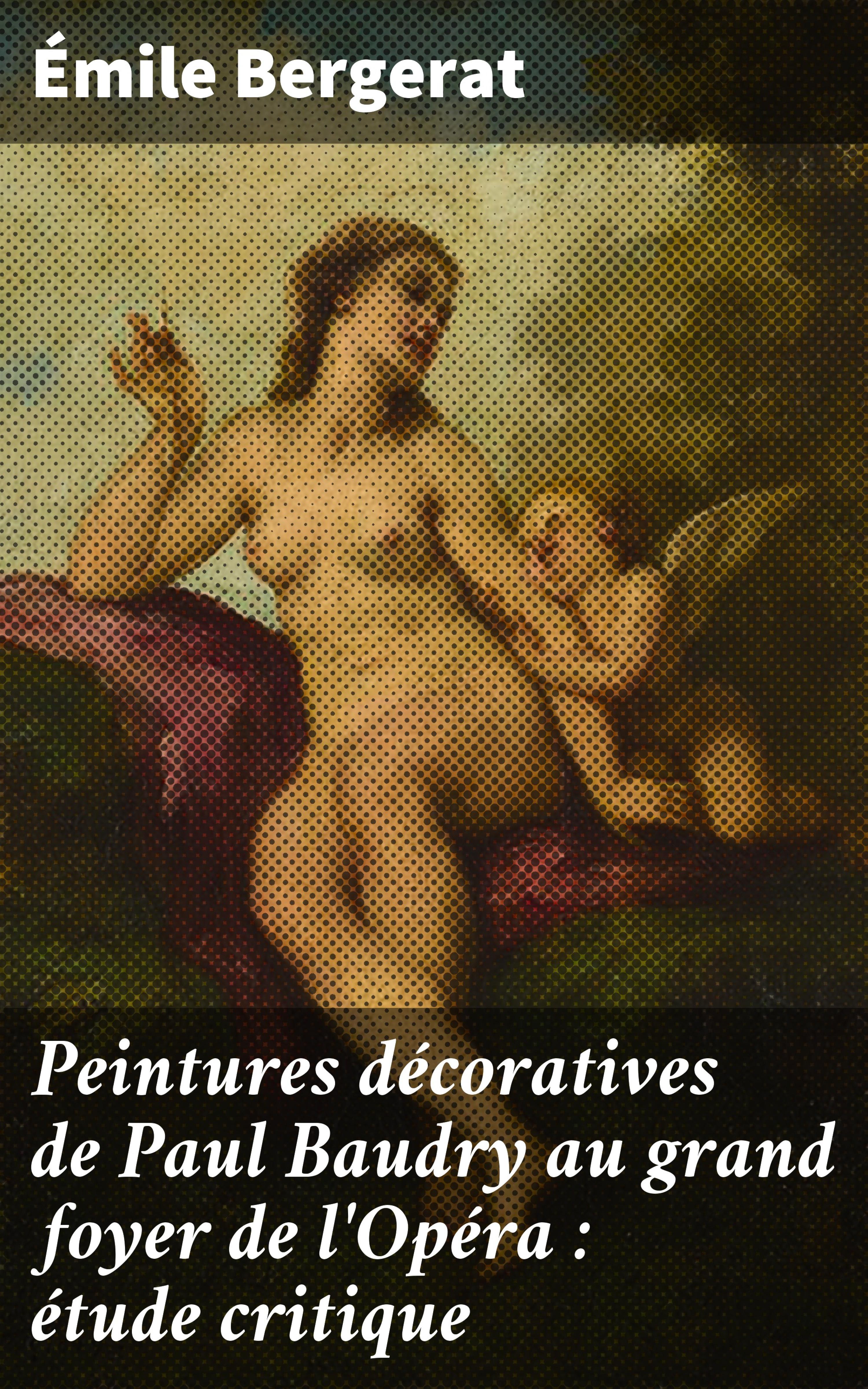 Обложка книги «Peintures décoratives de Paul Baudry au grand foyer de l'Opéra : étude critique»