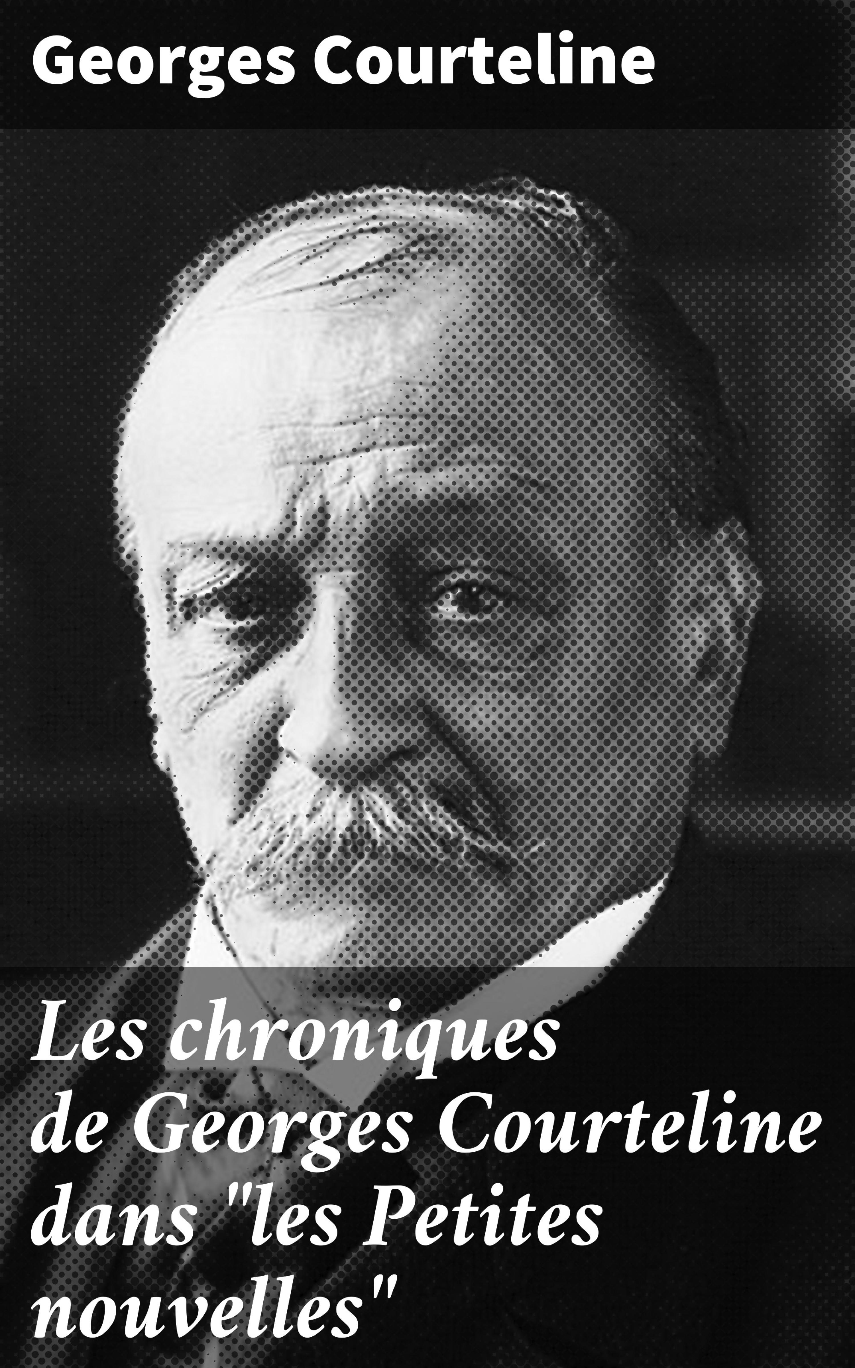 Обложка книги «Les chroniques de Georges Courteline dans "les Petites nouvelles"»