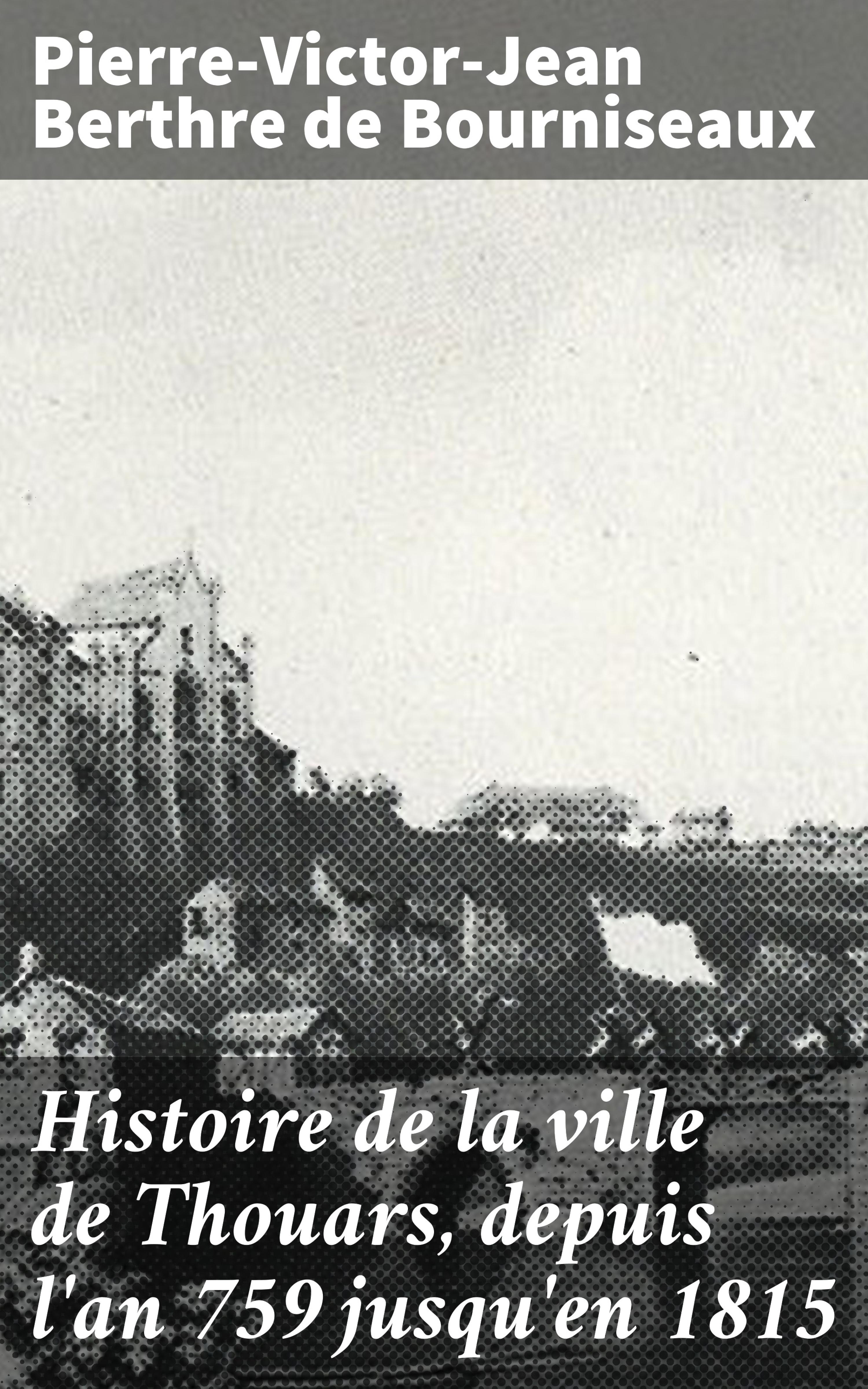 Обложка книги «Histoire de la ville de Thouars, depuis l'an 759 jusqu'en 1815»