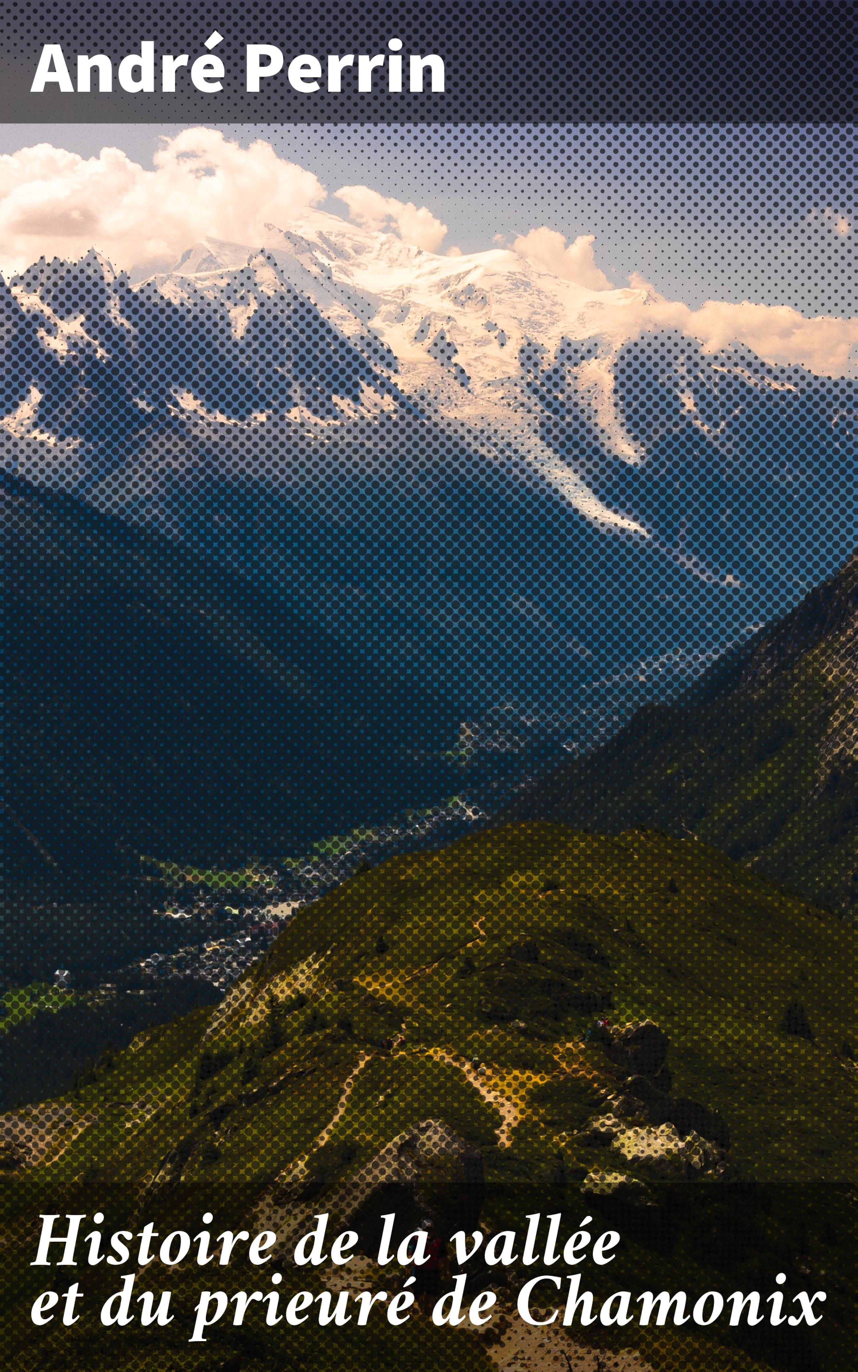 Обложка книги «Histoire de la vallée et du prieuré de Chamonix»