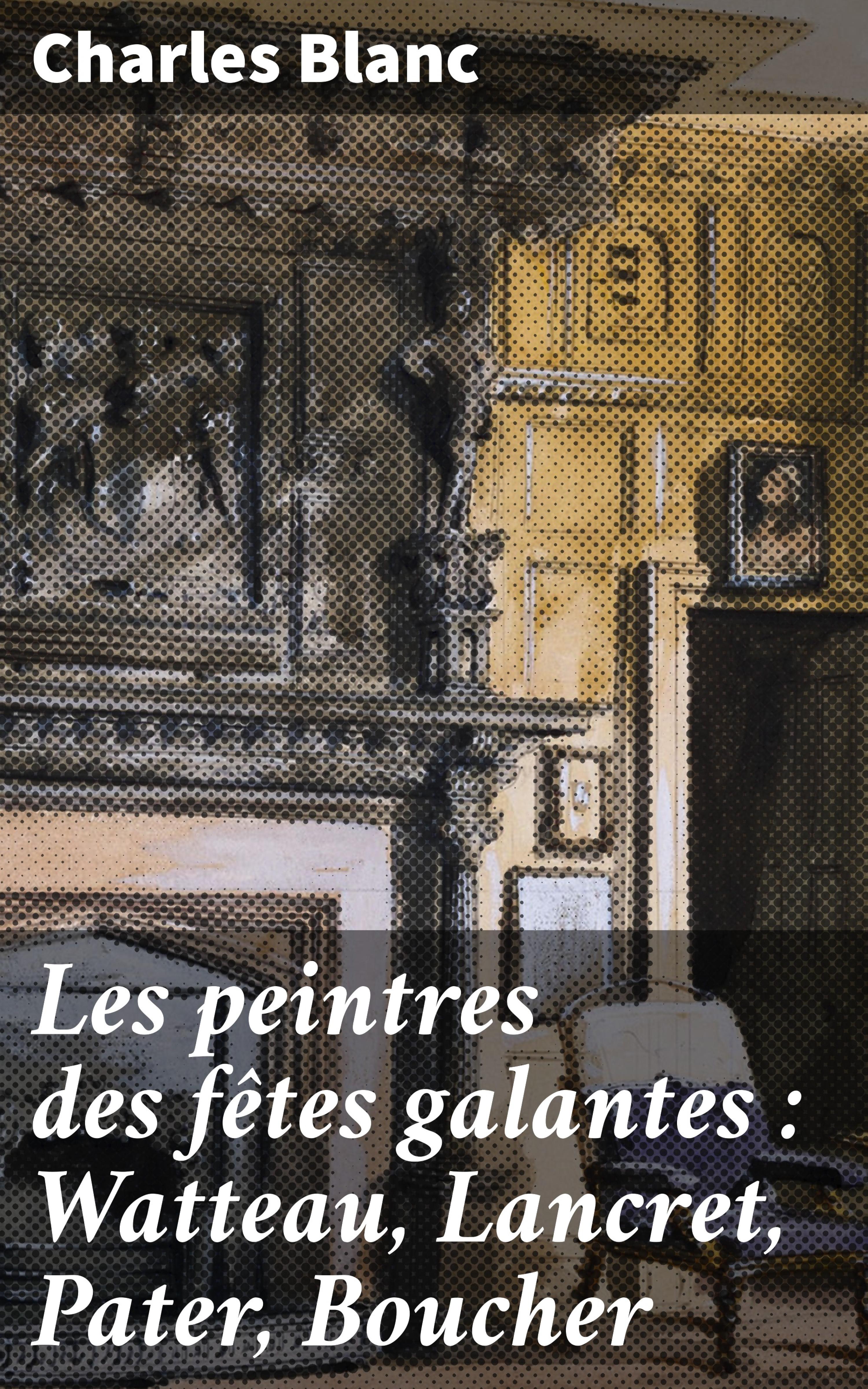 Обложка книги «Les peintres des fêtes galantes : Watteau, Lancret, Pater, Boucher»