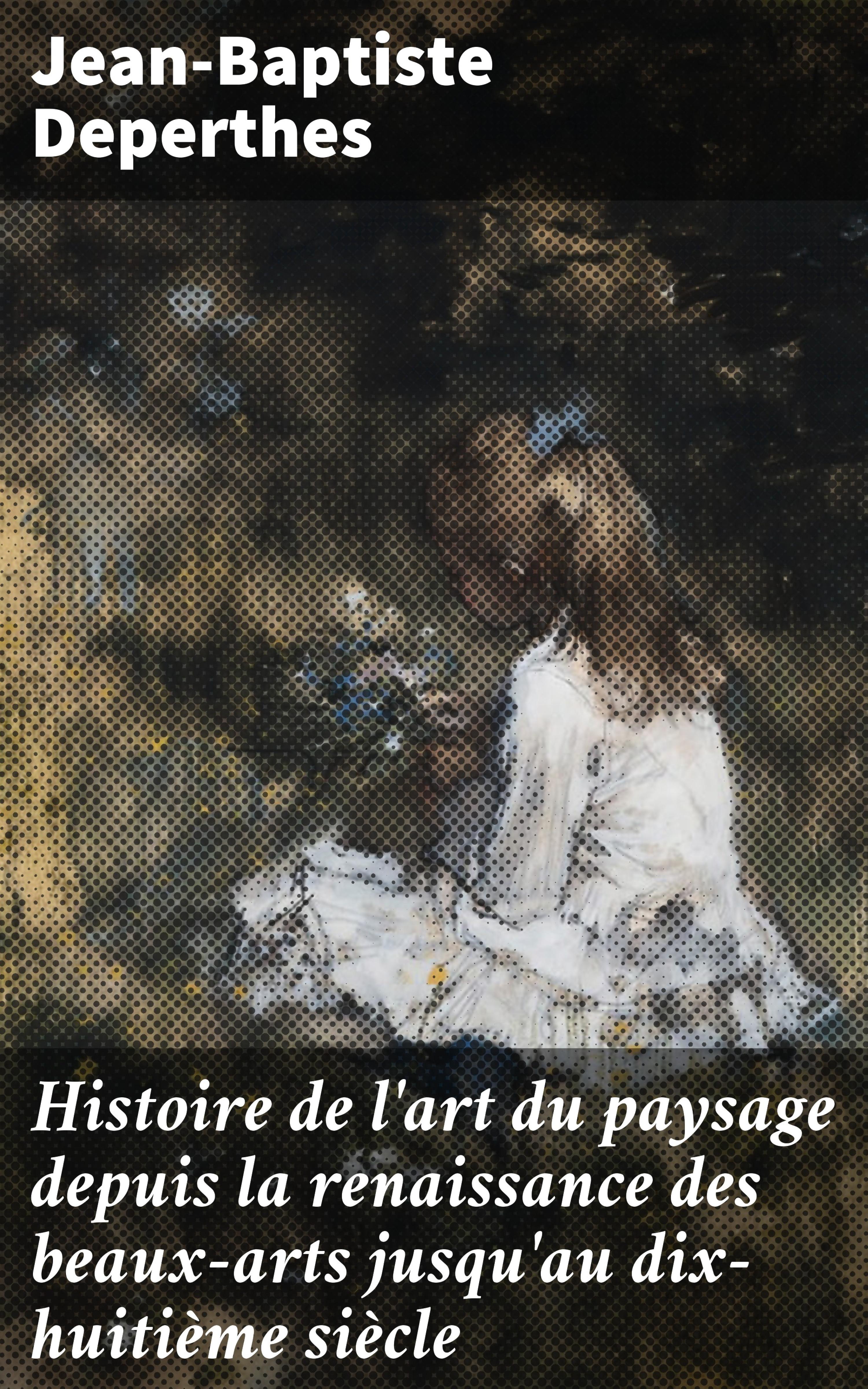 Обложка книги «Histoire de l'art du paysage depuis la renaissance des beaux-arts jusqu'au dix-huitième siècle»