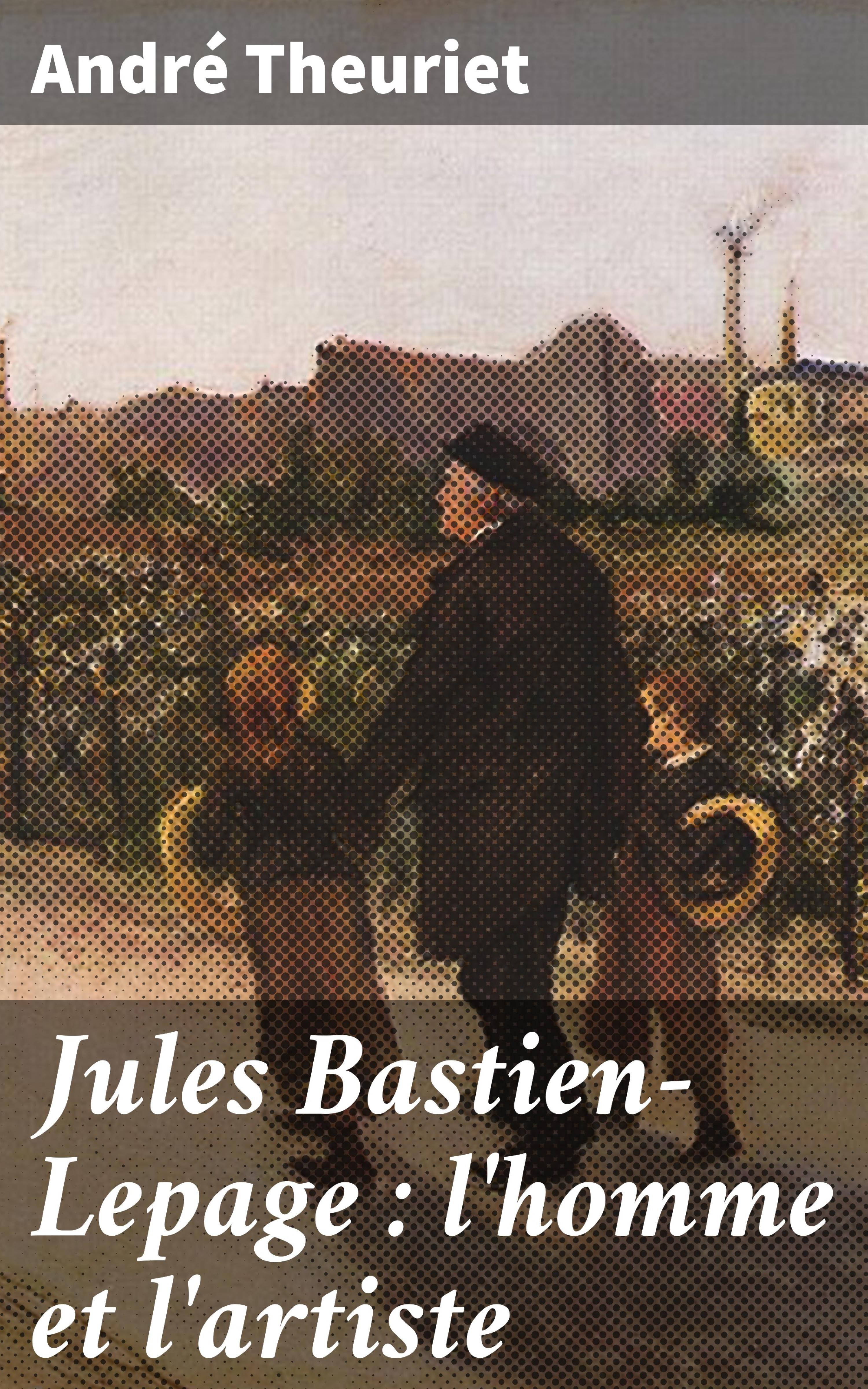 Обложка книги «Jules Bastien-Lepage : l'homme et l'artiste»