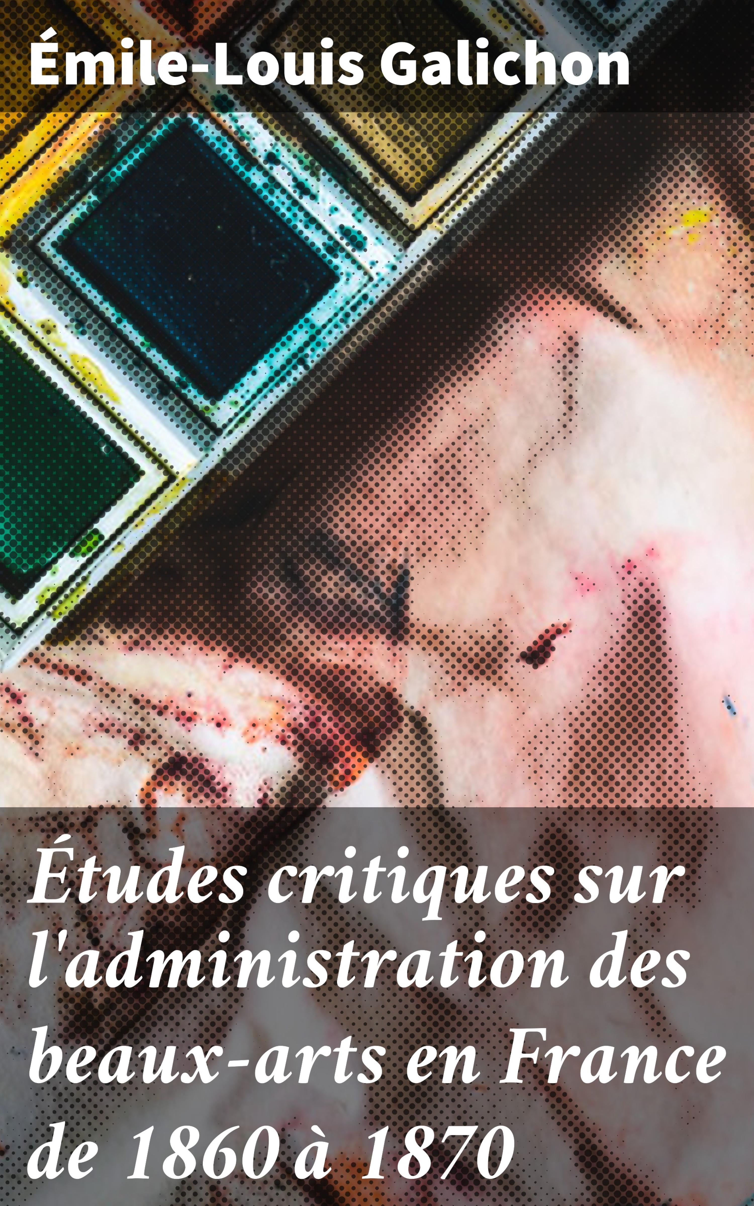 Обложка книги «Études critiques sur l'administration des beaux-arts en France de 1860 à 1870»