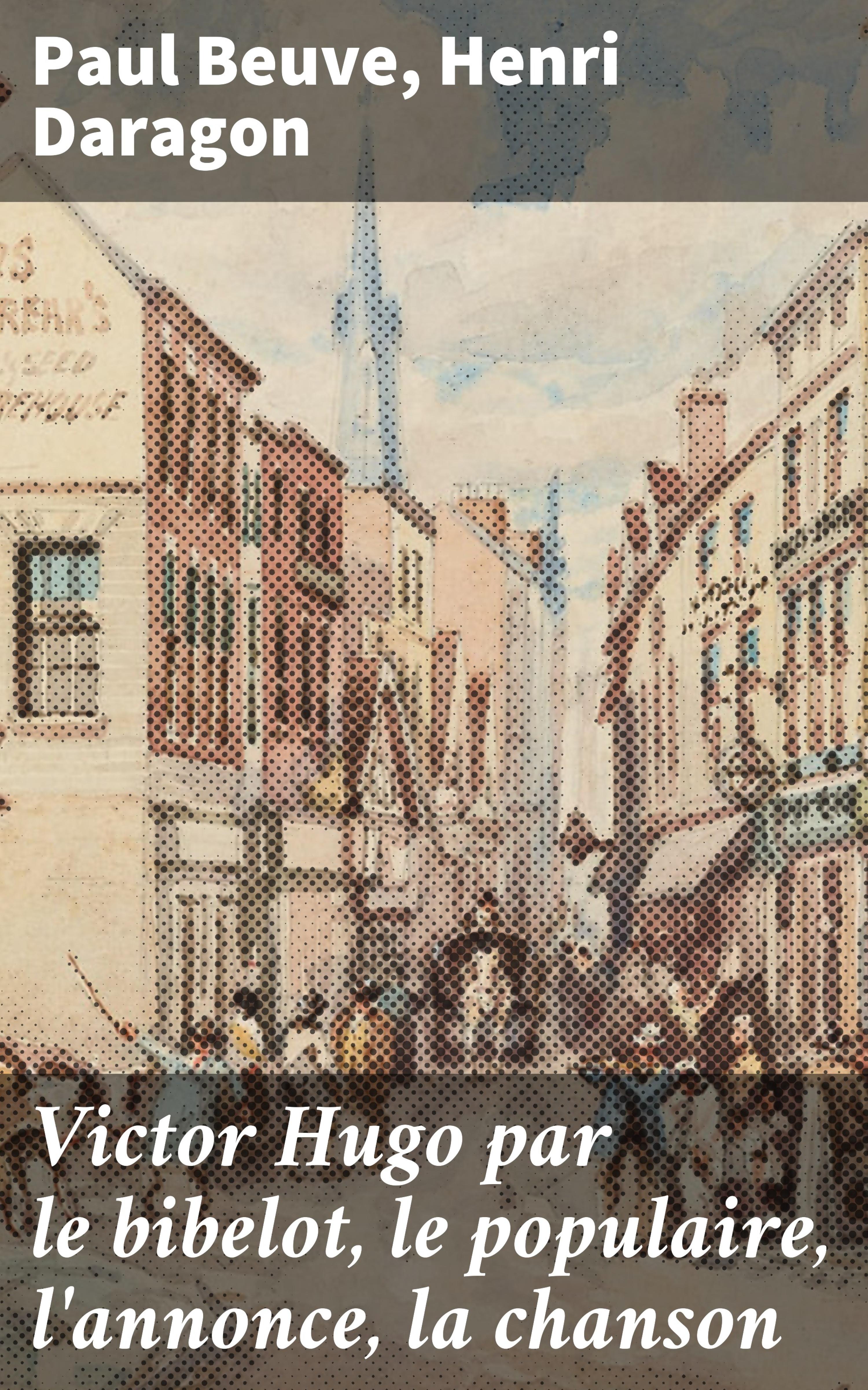 Обложка книги «Victor Hugo par le bibelot, le populaire, l'annonce, la chanson»