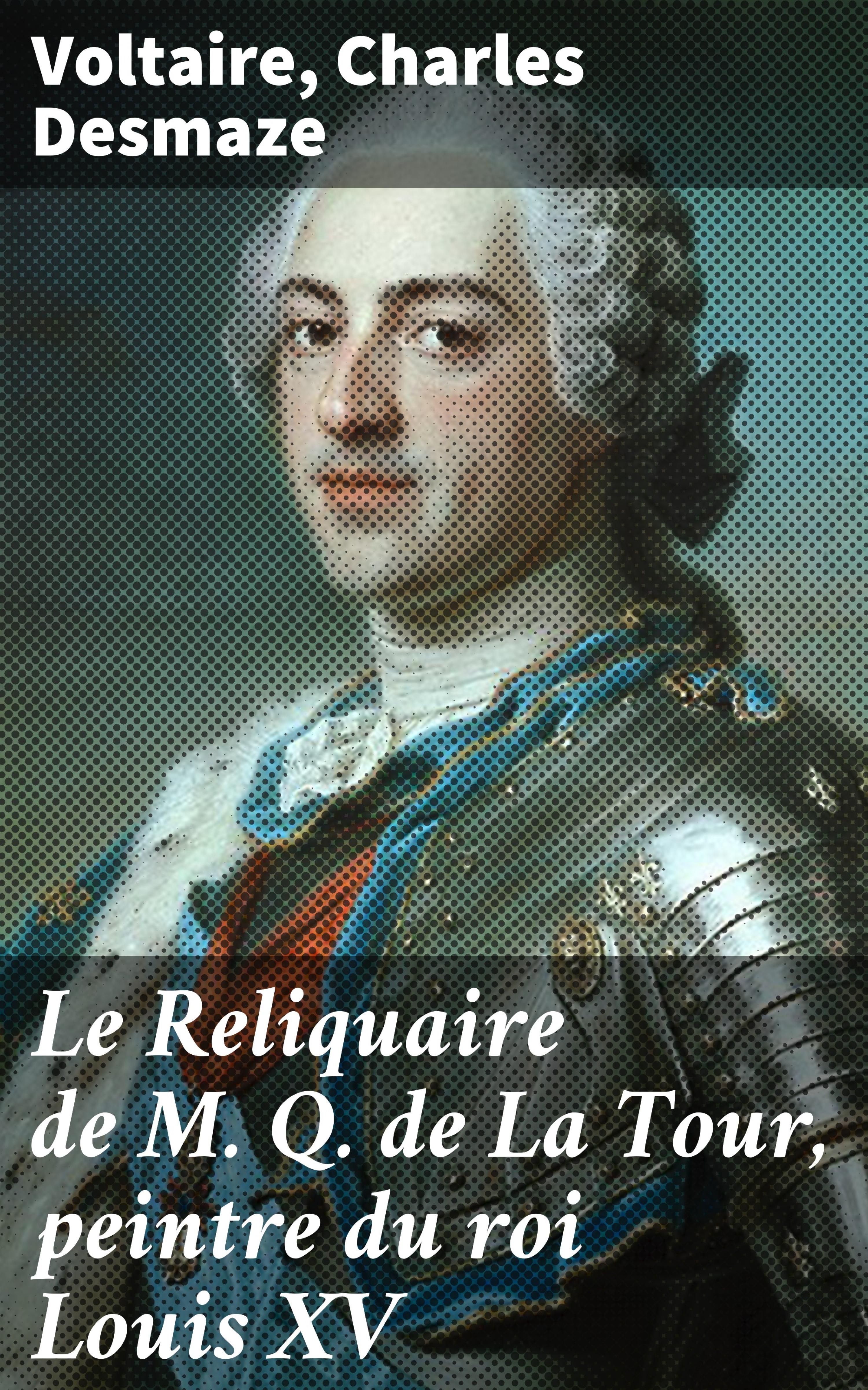 Обложка книги «Le Reliquaire de M. Q. de La Tour, peintre du roi Louis XV»