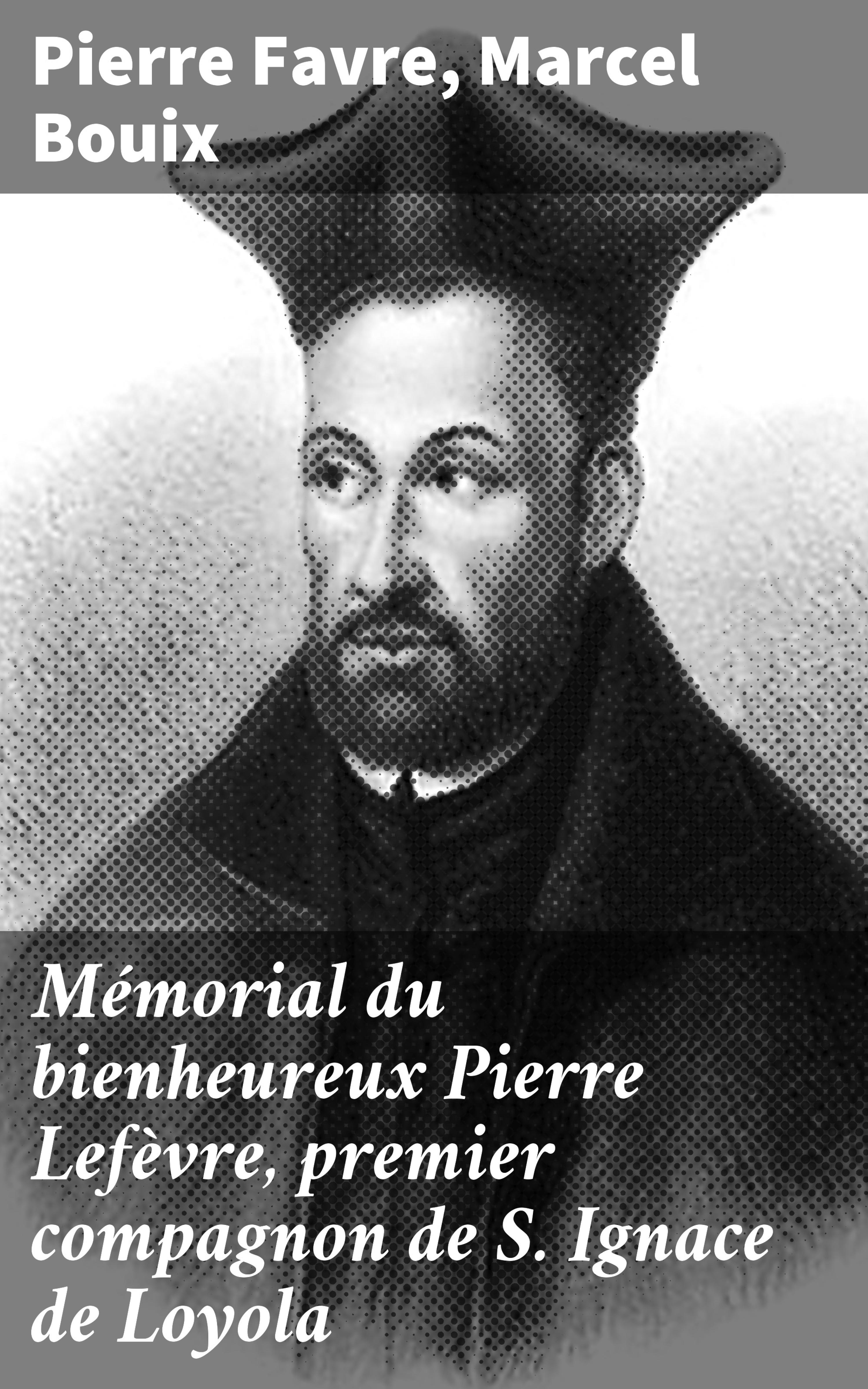 Обложка книги «Mémorial du bienheureux Pierre Lefèvre, premier compagnon de S. Ignace de Loyola»