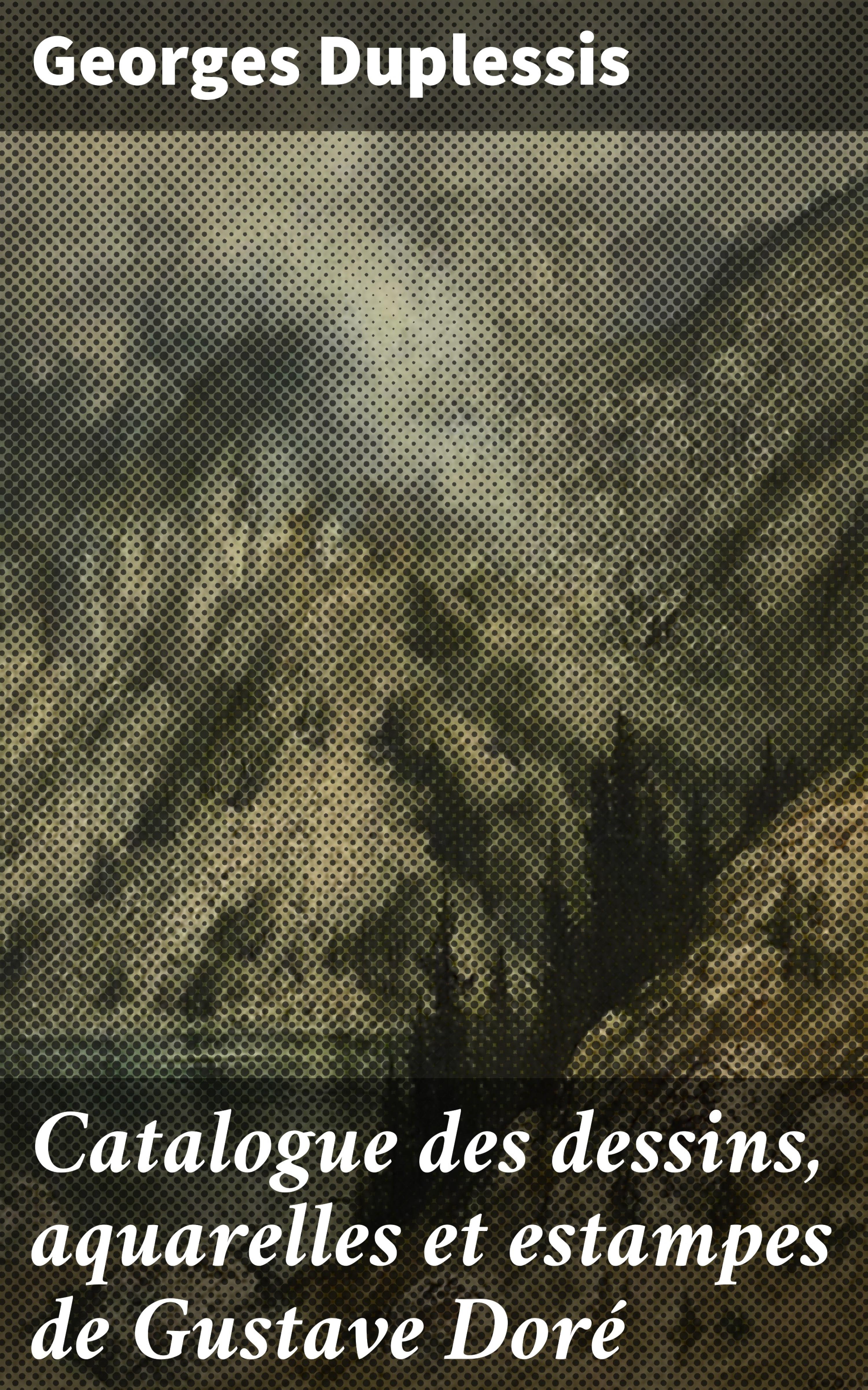 Обложка книги «Catalogue des dessins, aquarelles et estampes de Gustave Doré»