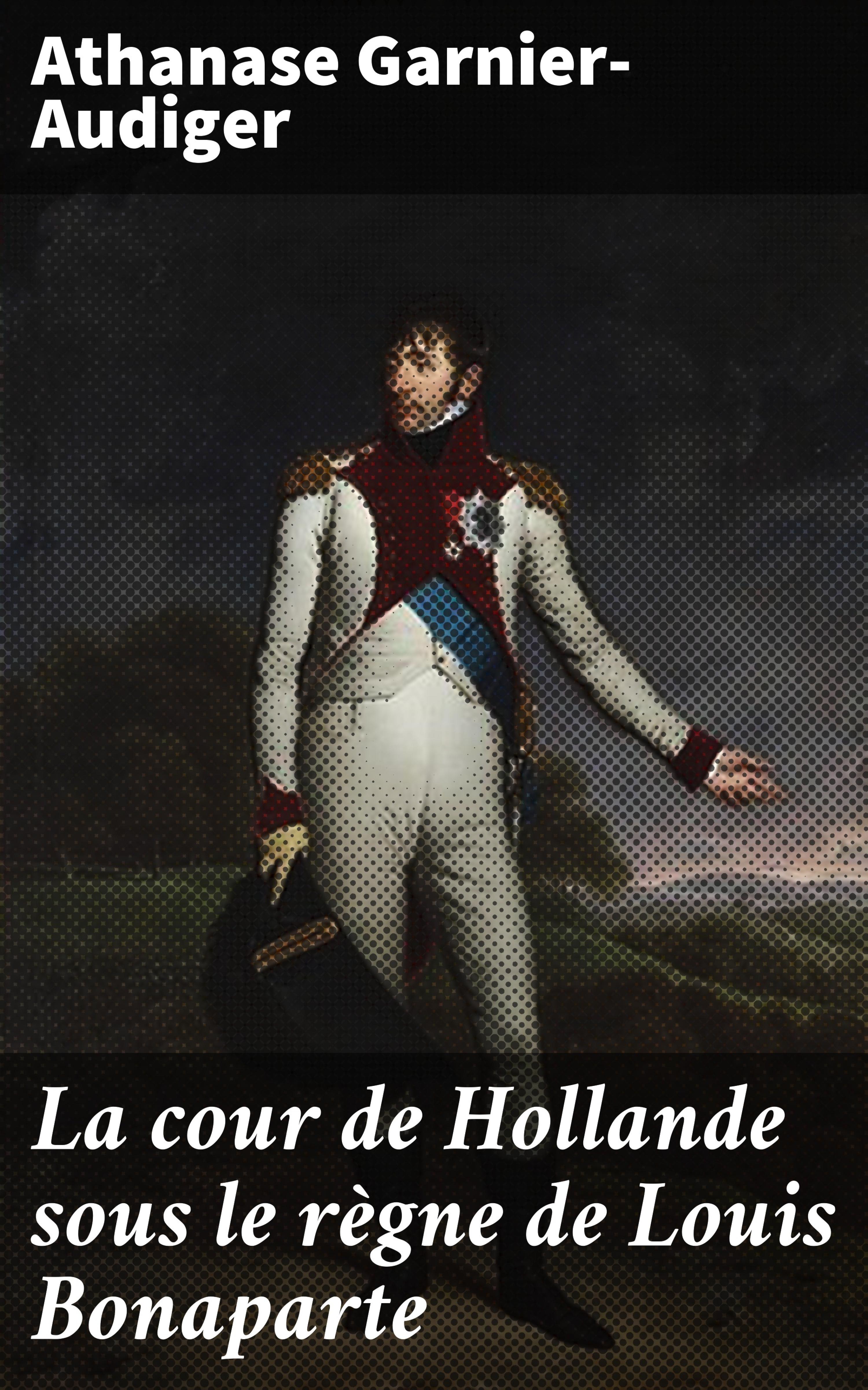 Обложка книги «La cour de Hollande sous le règne de Louis Bonaparte»