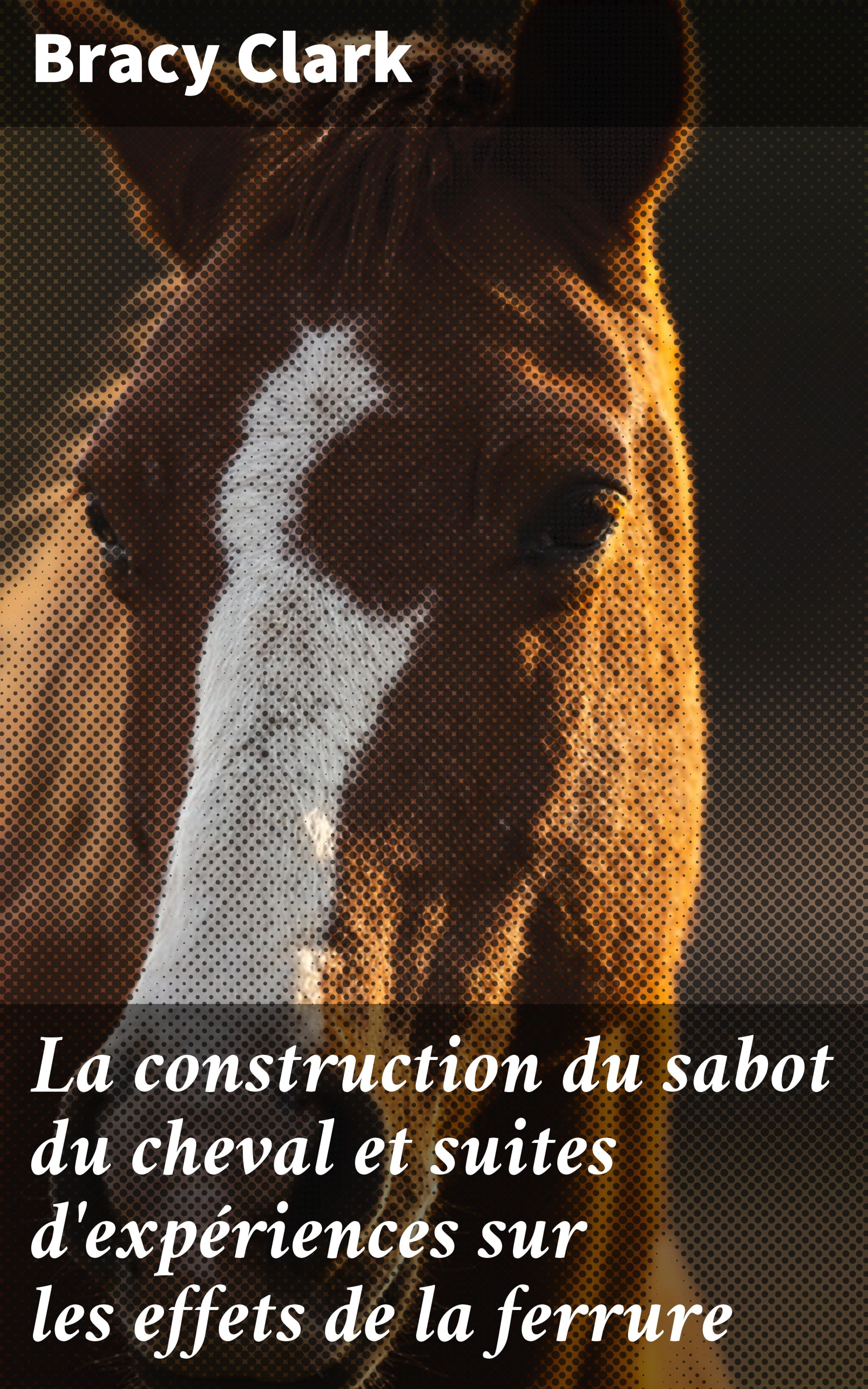 Обложка книги «La construction du sabot du cheval et suites d'expériences sur les effets de la ferrure»