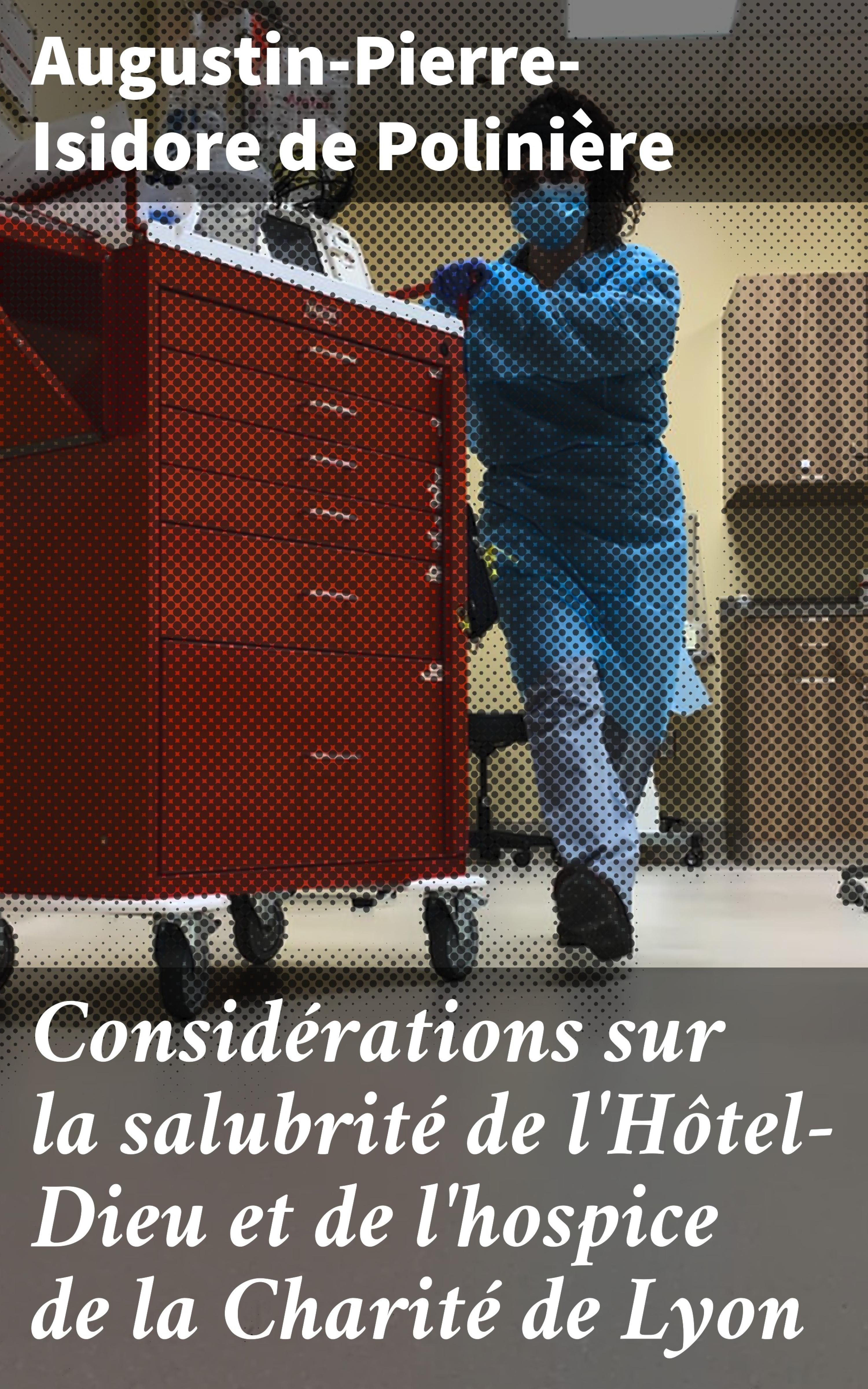 Обложка книги «Considérations sur la salubrité de l'Hôtel-Dieu et de l'hospice de la Charité de Lyon»
