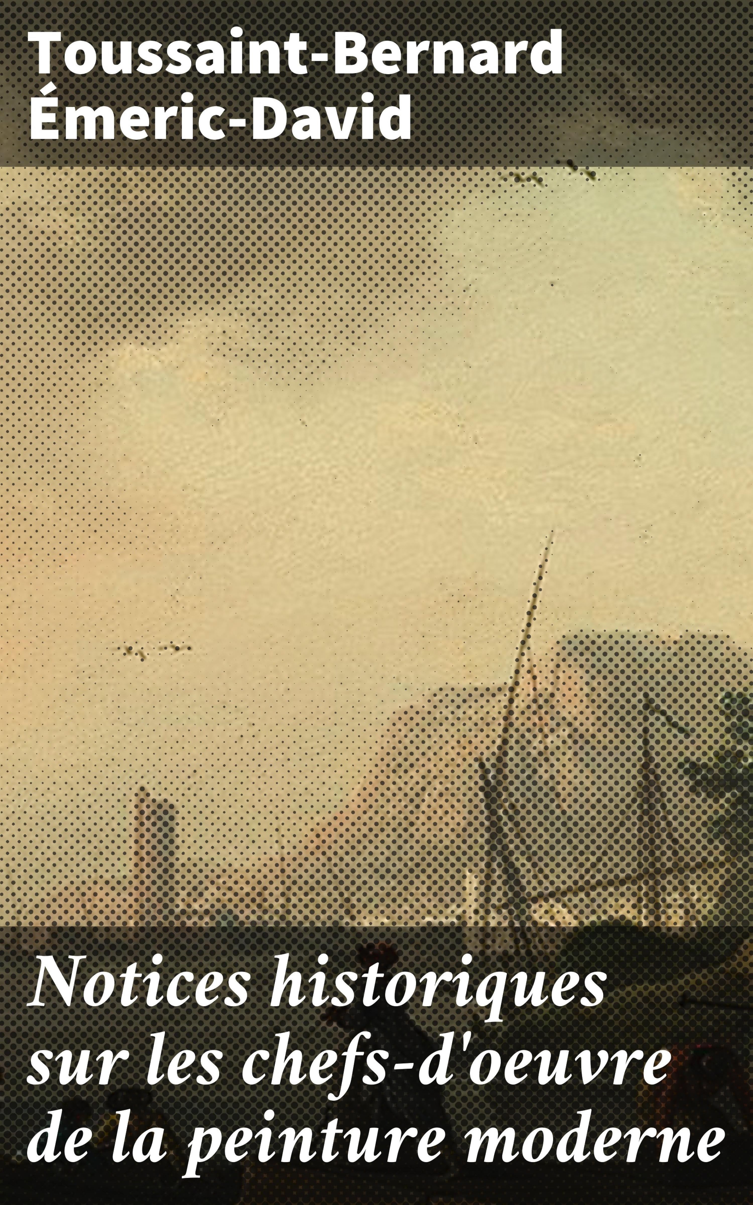 Обложка книги «Notices historiques sur les chefs-d'oeuvre de la peinture moderne»