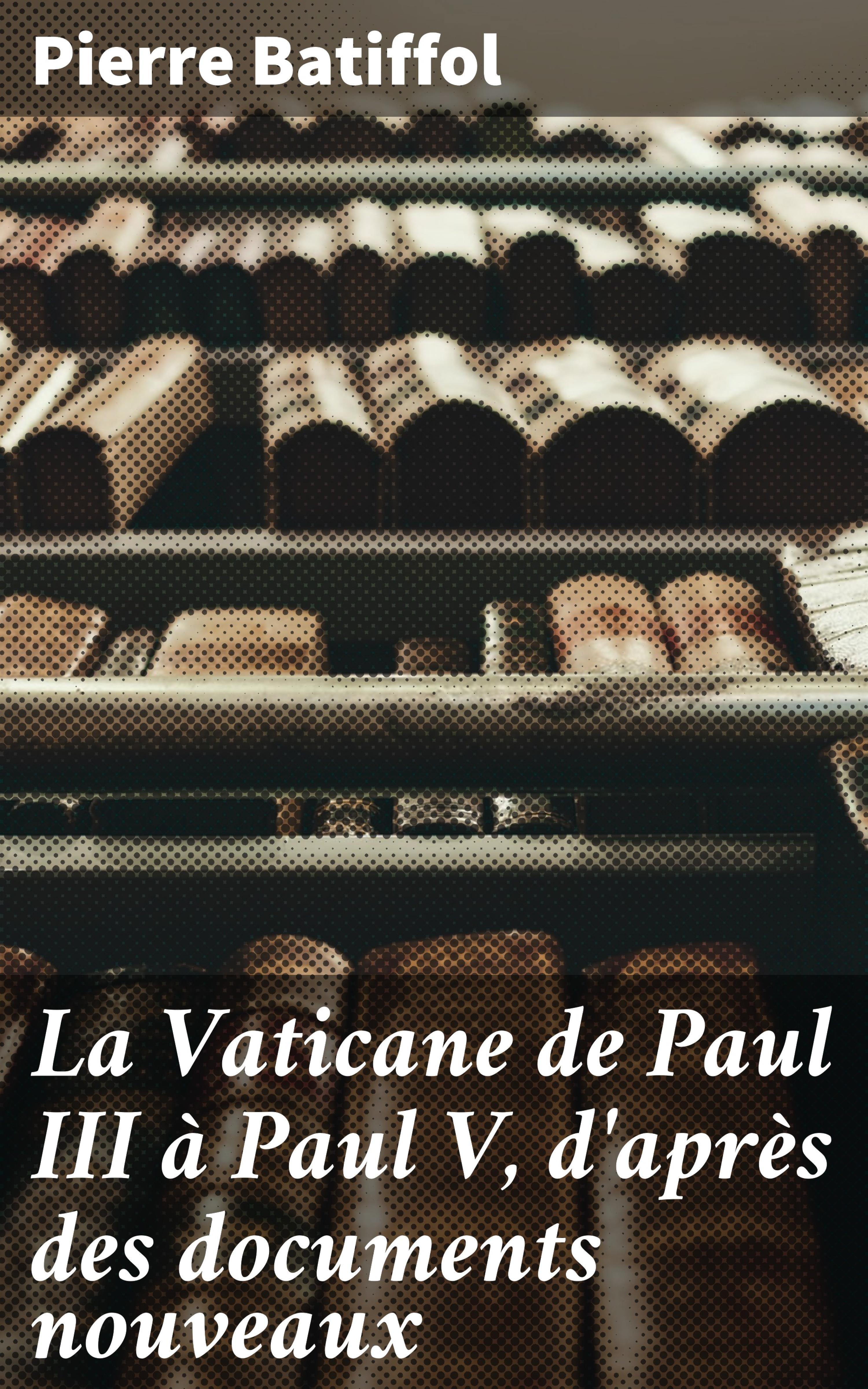 Обложка книги «La Vaticane de Paul III à Paul V, d'après des documents nouveaux»