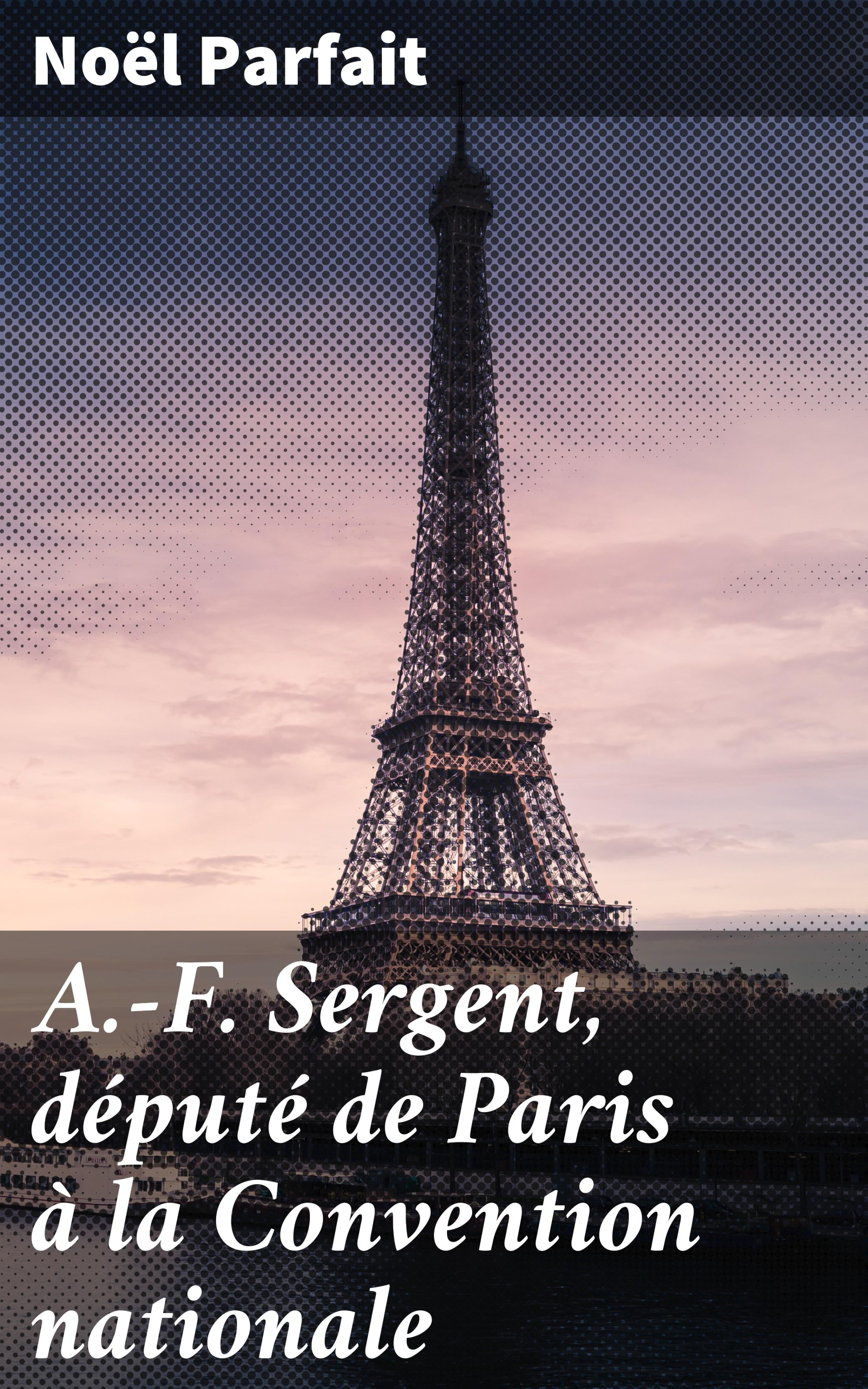 Обложка книги «A.-F. Sergent, député de Paris à la Convention nationale»
