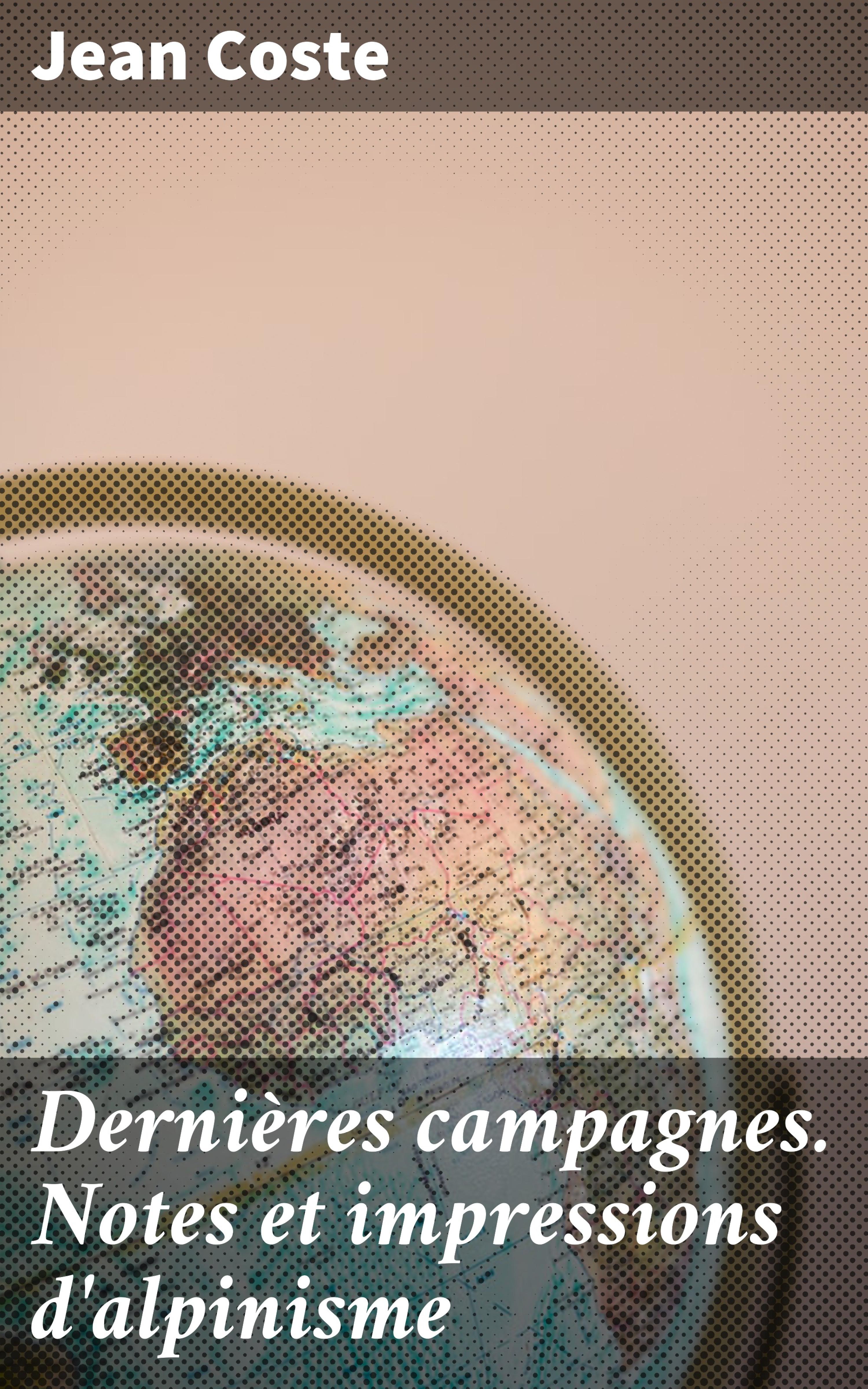Обложка книги «Dernières campagnes. Notes et impressions d'alpinisme»
