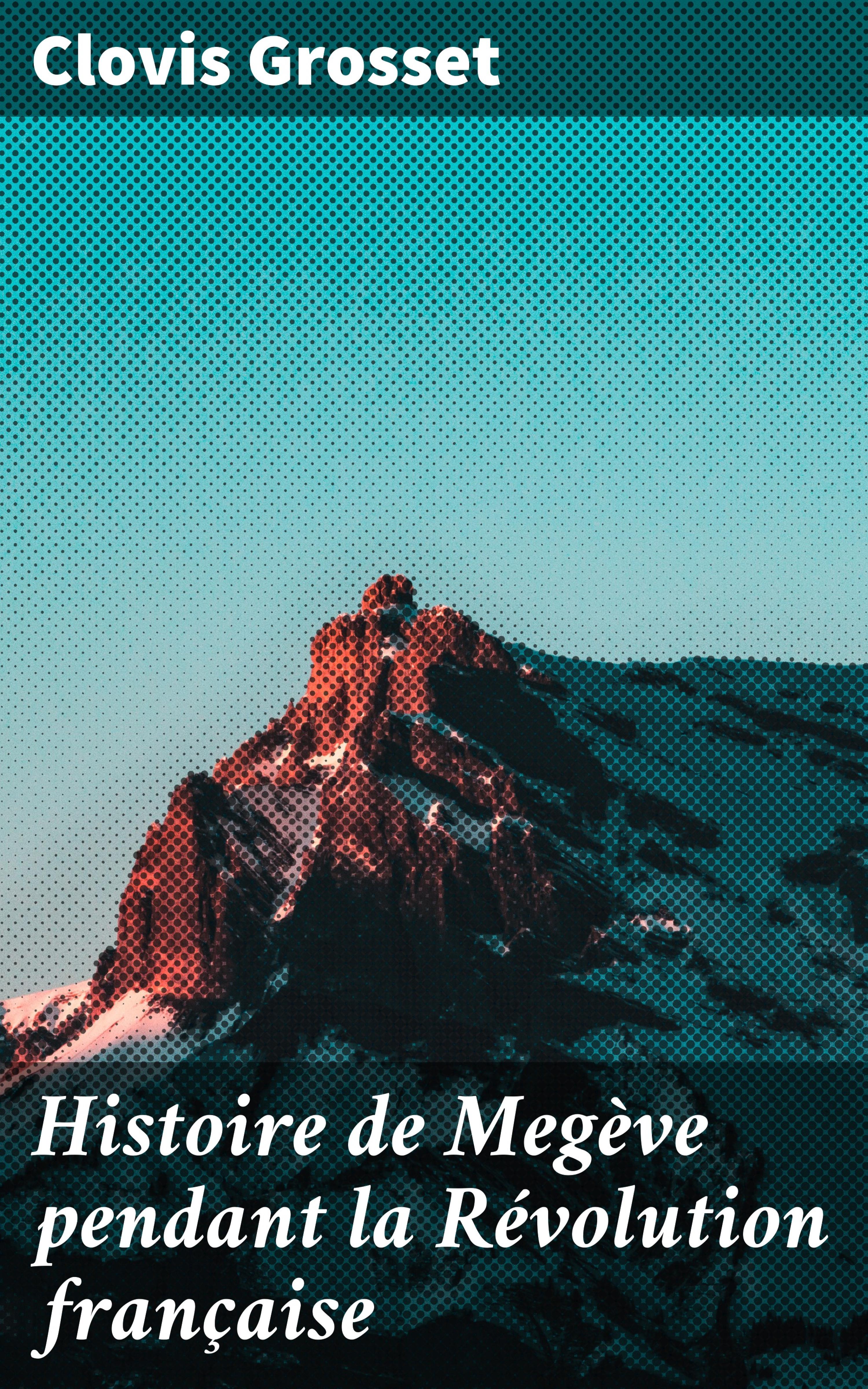 Обложка книги «Histoire de Megève pendant la Révolution française»