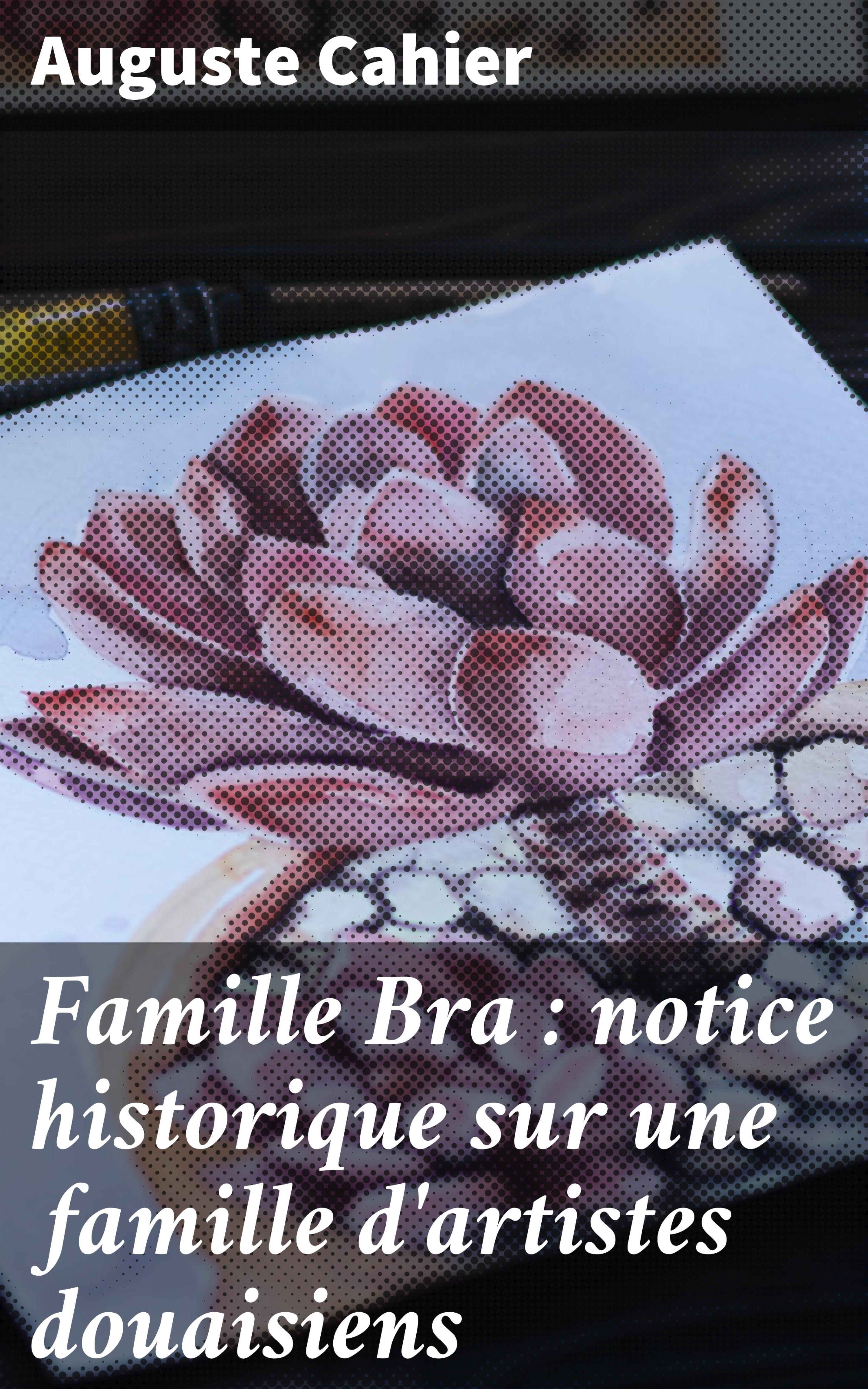 Обложка книги «Famille Bra : notice historique sur une famille d'artistes douaisiens»