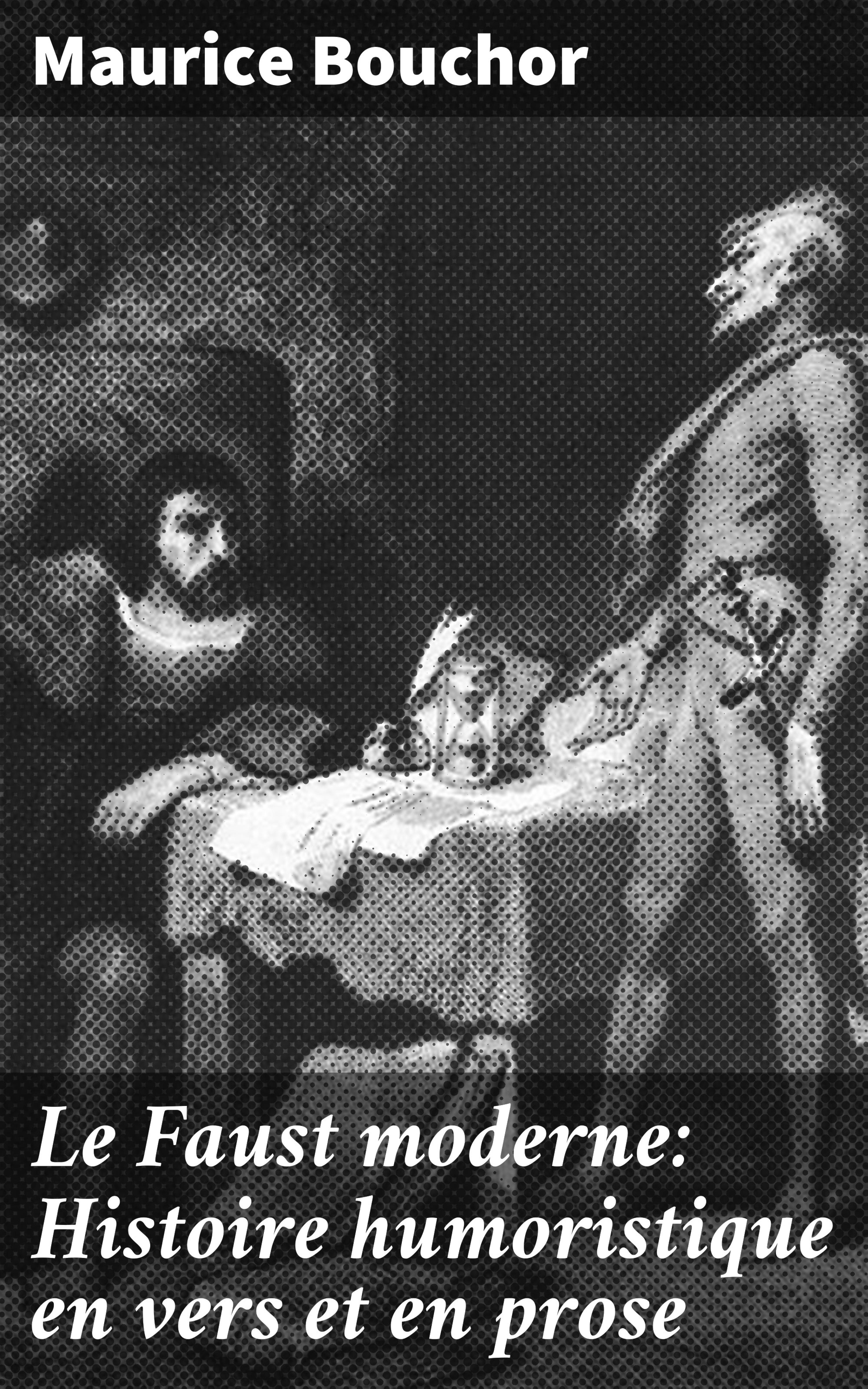 Обложка книги «Le Faust moderne: Histoire humoristique en vers et en prose»
