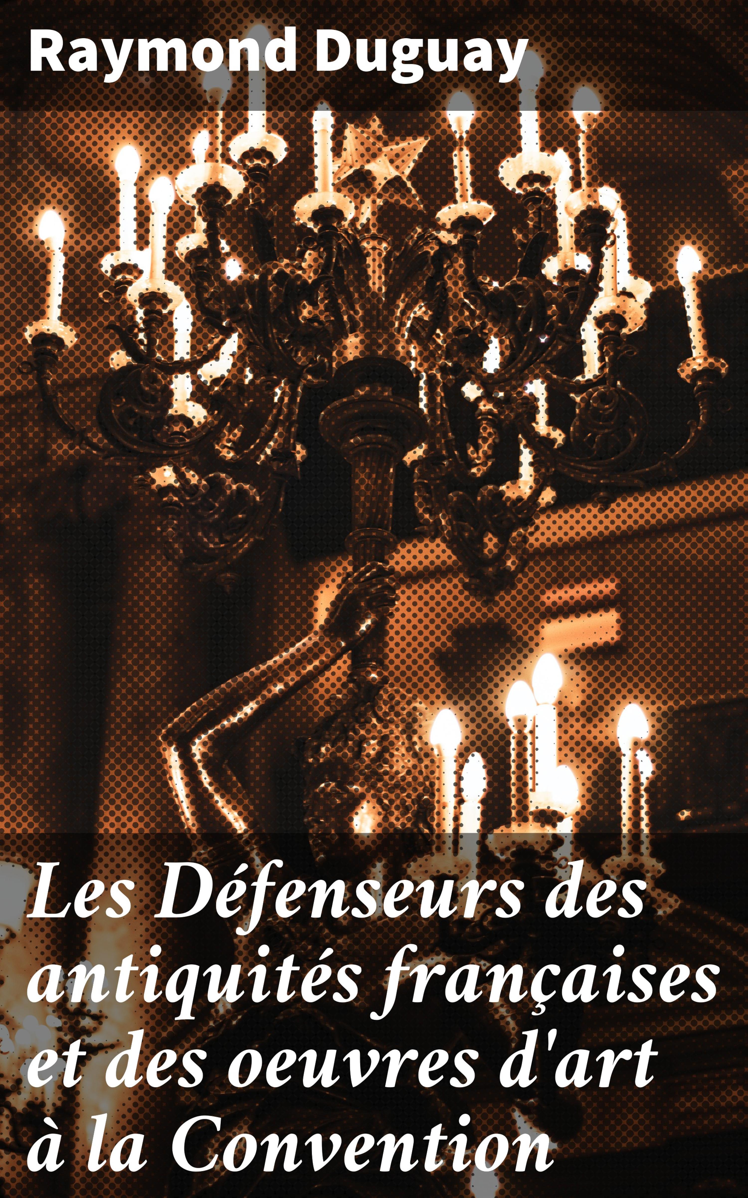 Обложка книги «Les Défenseurs des antiquités françaises et des oeuvres d'art à la Convention»