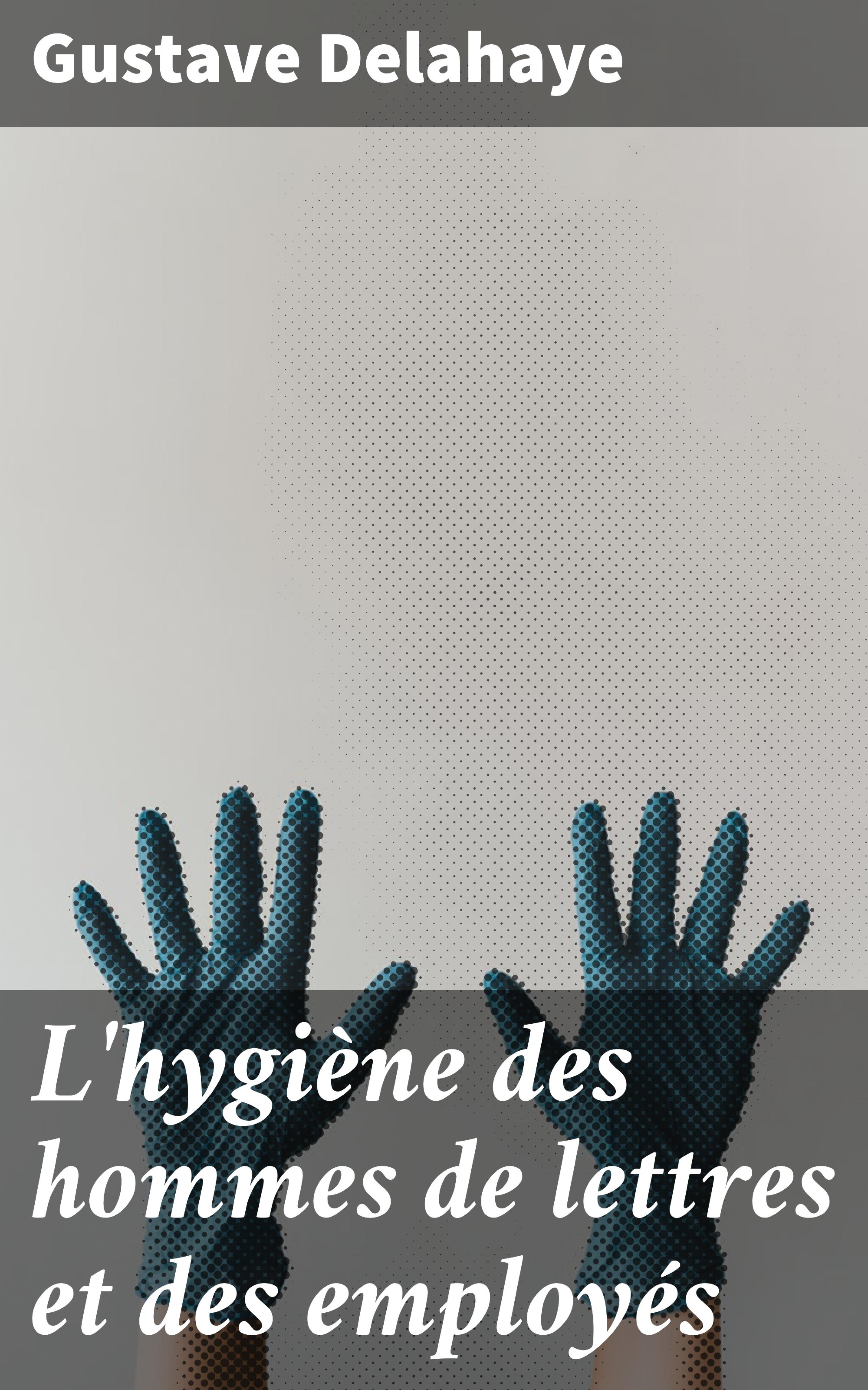 Обложка книги «L'hygiène des hommes de lettres et des employés»