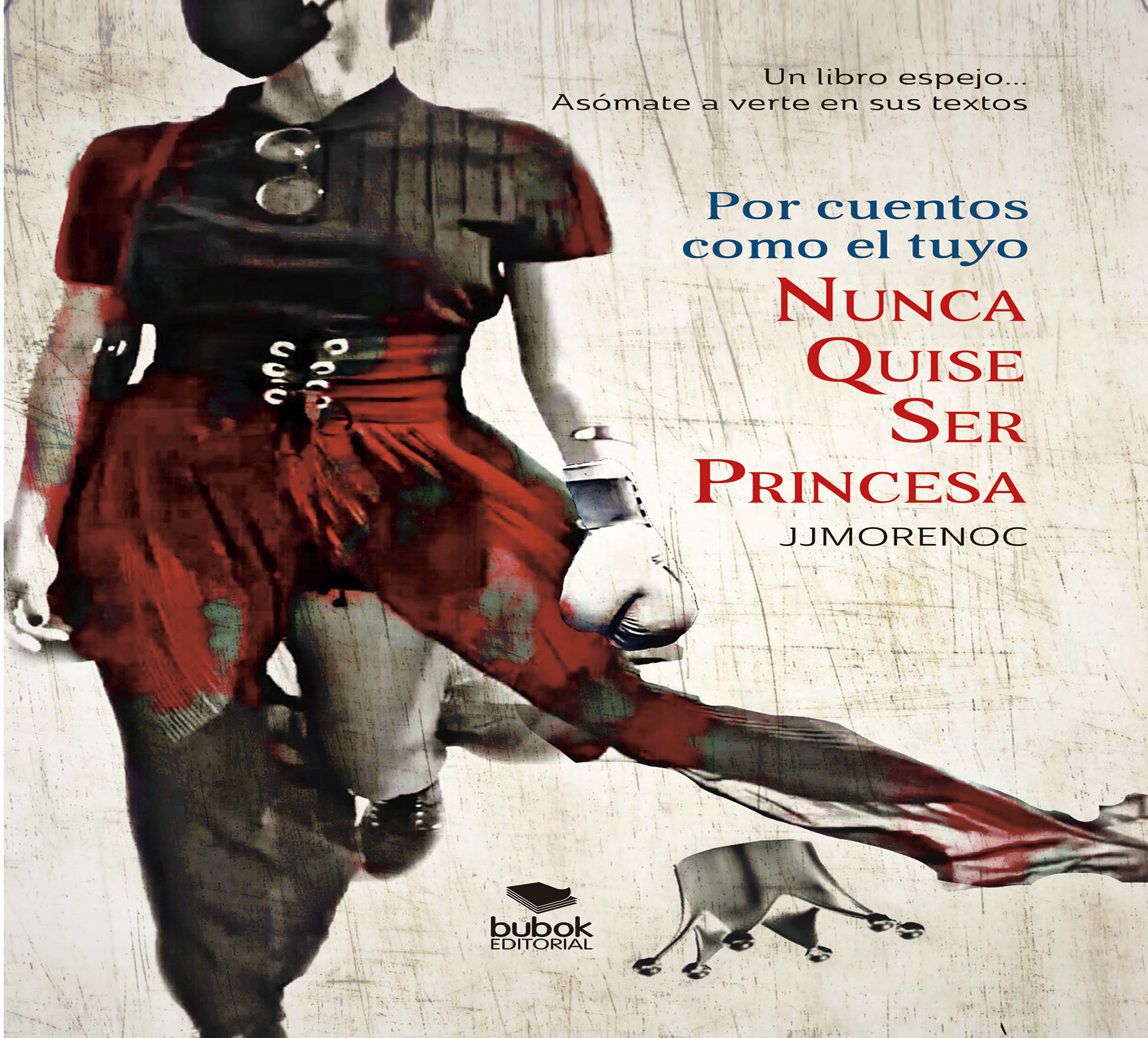 Обложка книги «Por cuentos como el tuyo nunca quise ser princesa»