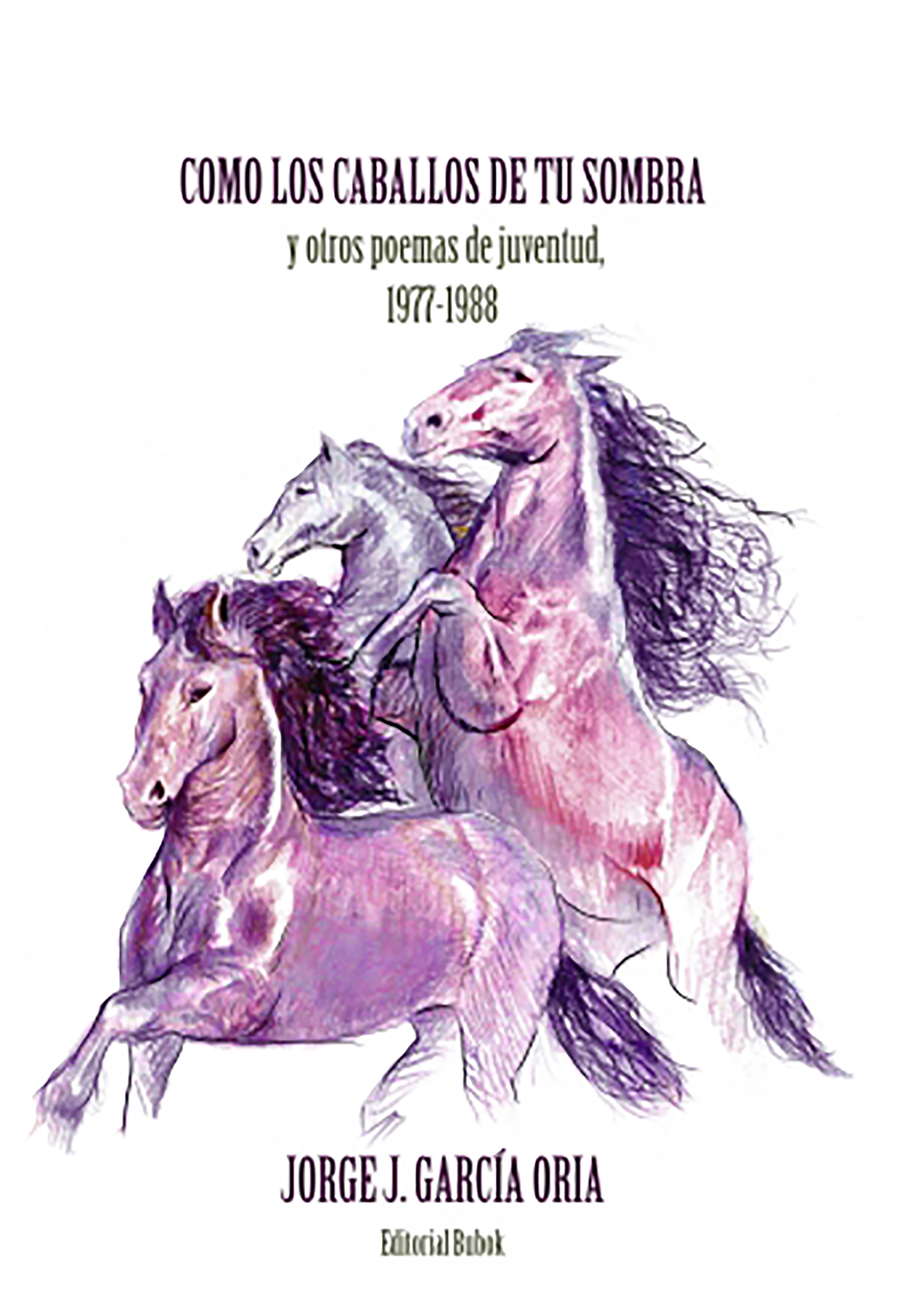 Обложка книги «Cómo los caballos de tu sombra y otros poemas de juventud. 1977-1988»