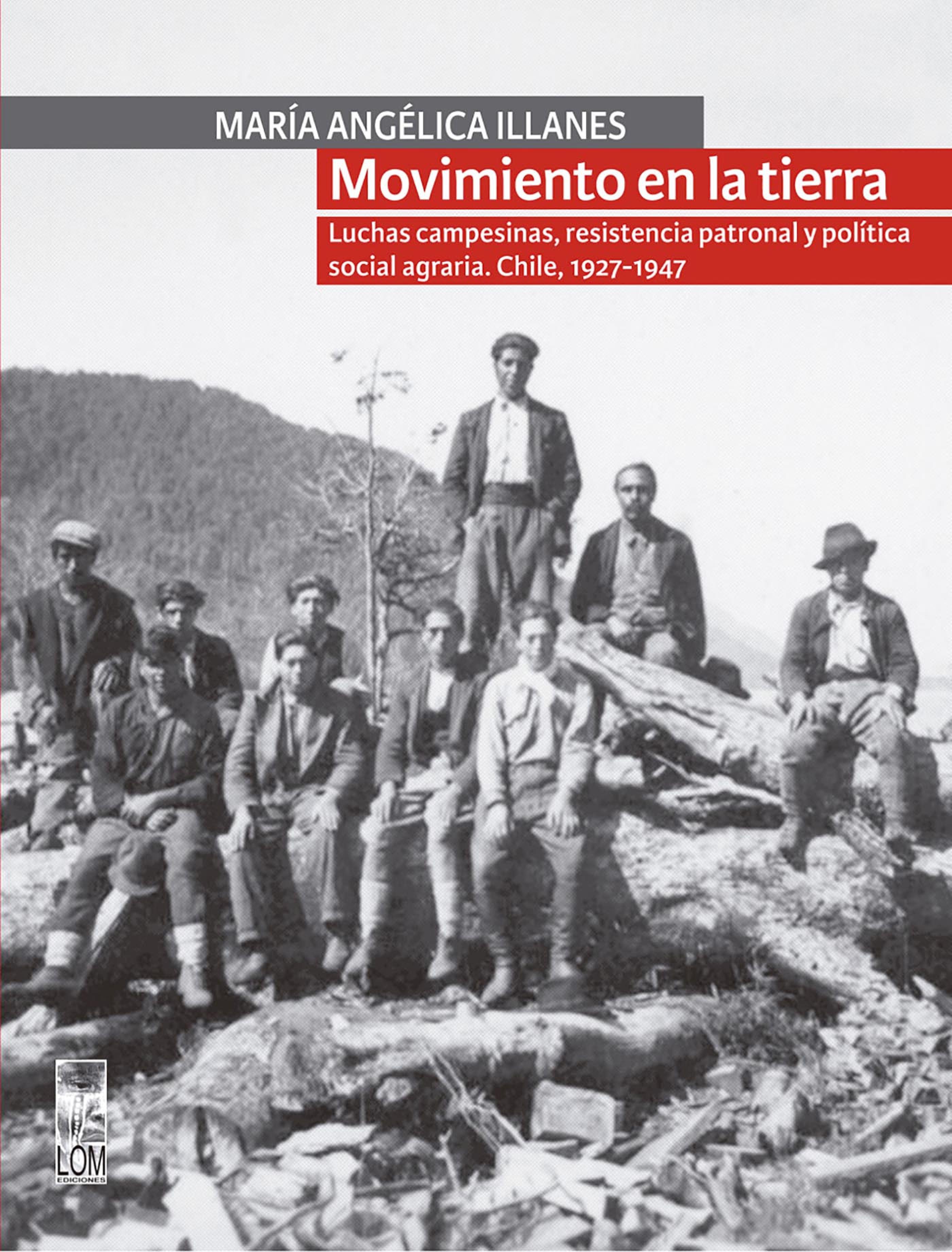 Обложка книги «Movimiento en la tierra. Luchas campesinas, resistencia patronal y política social agraria. Chile, 1927-1947»