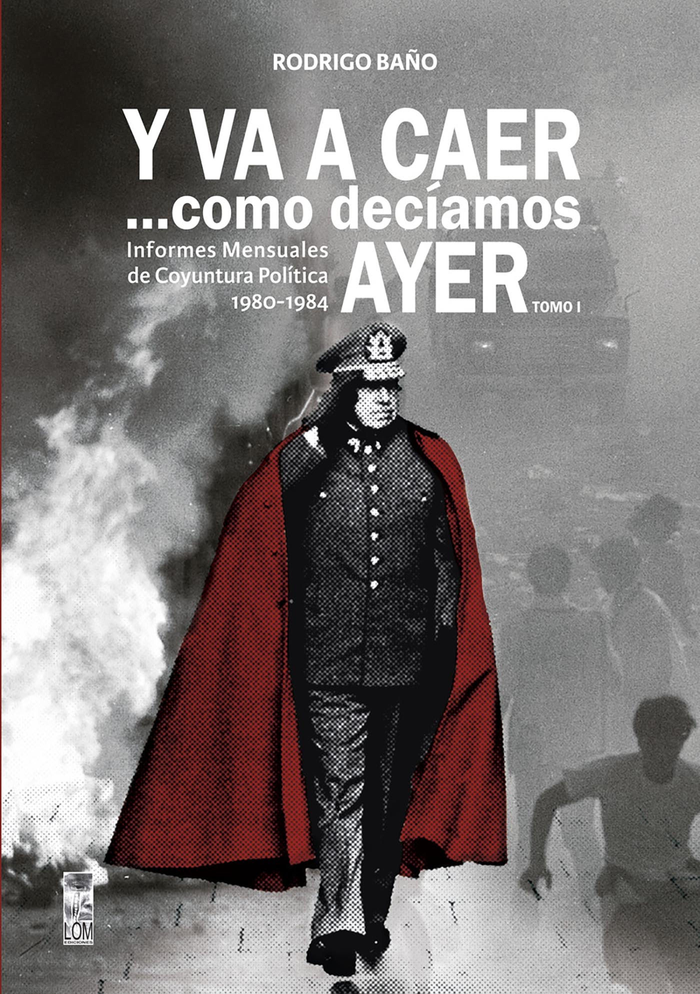 Обложка книги «Y va a caer... como decíamos ayer. Tomo 1: Informes mensuales de coyuntura política 1980-1984»