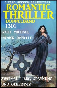 Обложка книги «Romantic Thriller Doppelband 1301 - Zweimal Liebe, Spannung und Geheimnis»