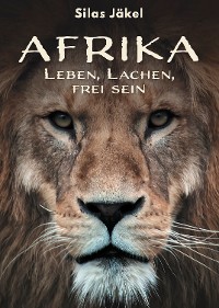 Обложка книги «Afrika - Leben, Lachen, frei sein»