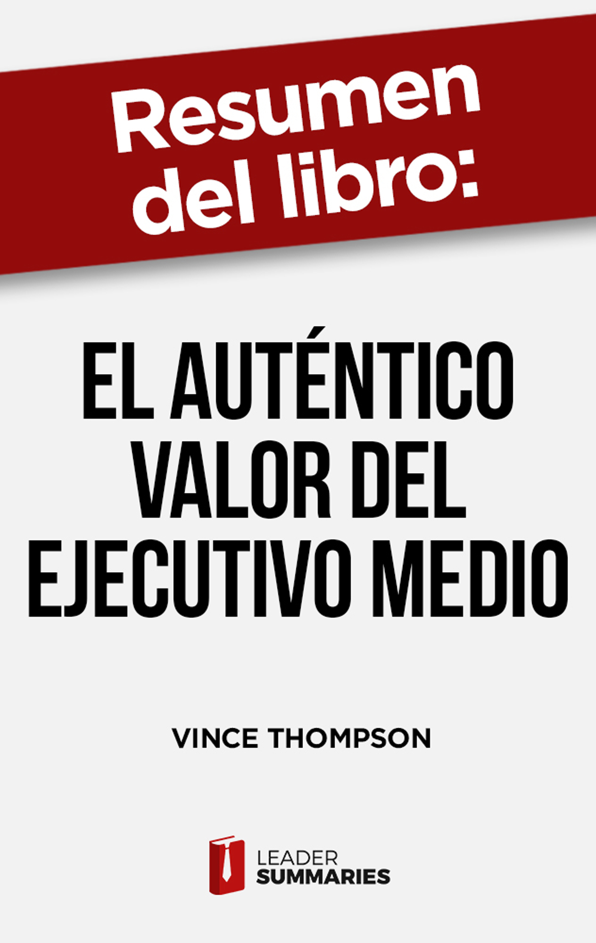 Обложка книги «Resumen del libro "El auténtico valor del ejecutivo medio"»