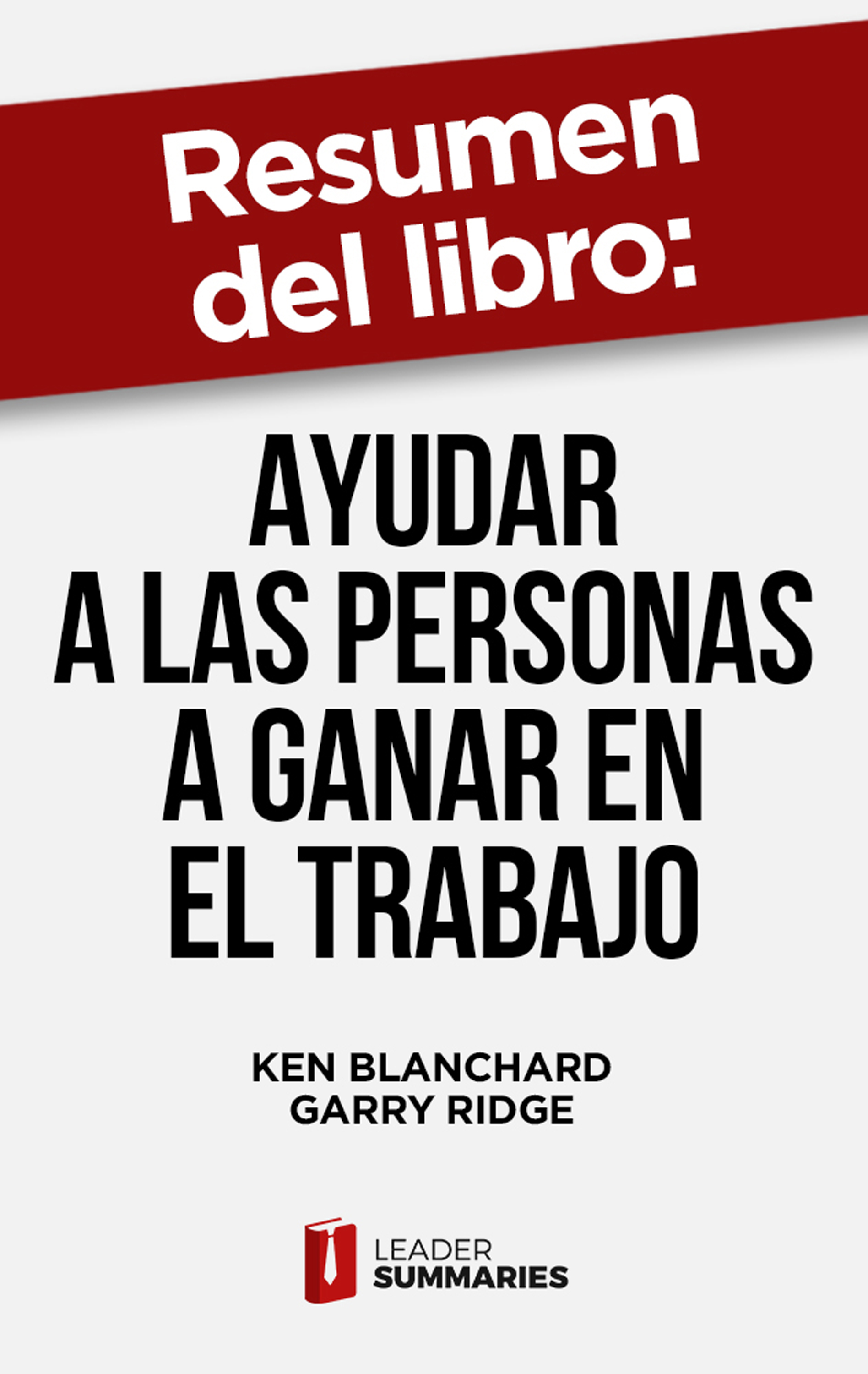 Обложка книги «Resumen del libro "Ayudar a las personas a ganar en el trabajo" de Ken Blanchard»