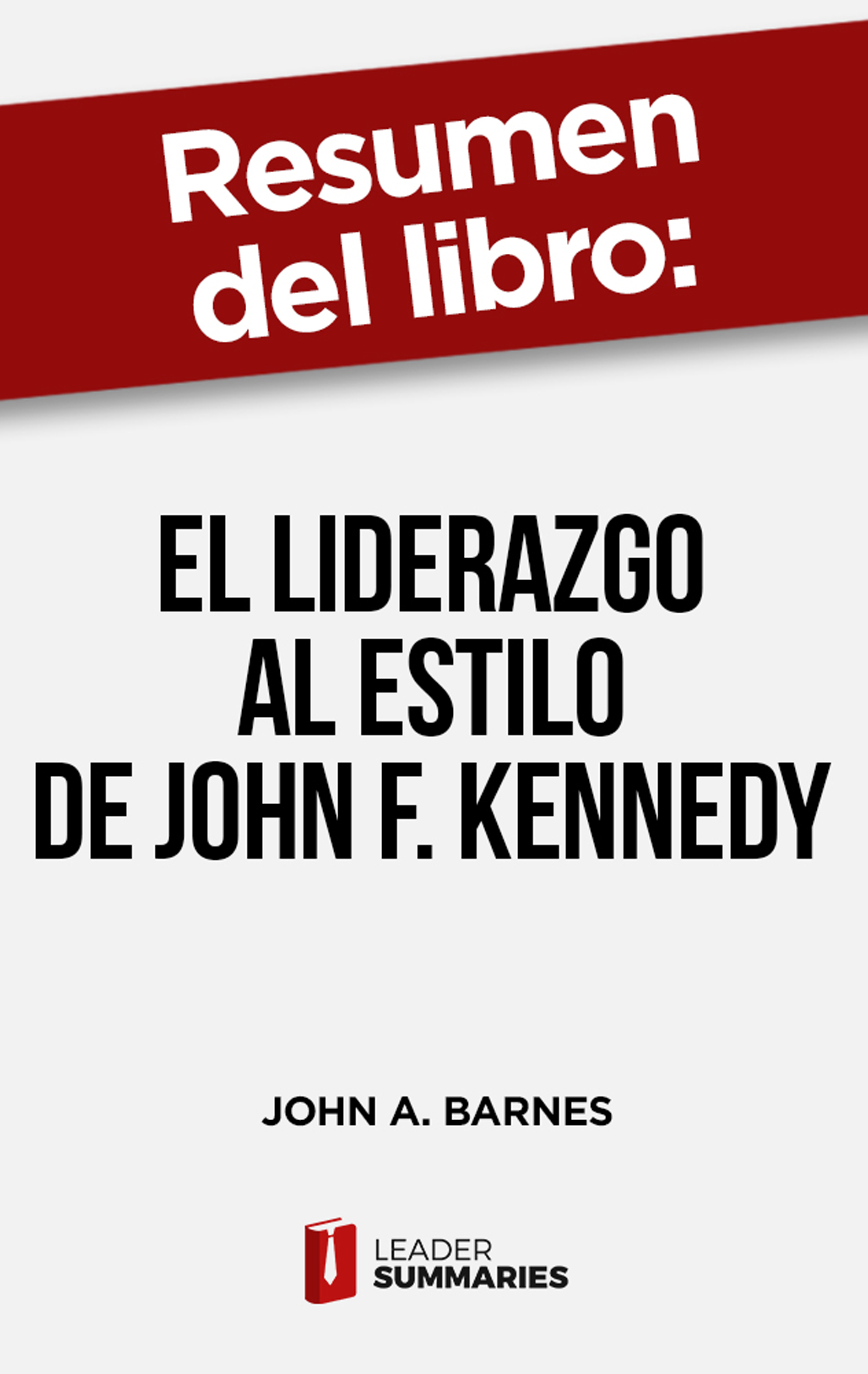 Обложка книги «Resumen del libro "El liderazgo al estilo de John F. Kennedy"»