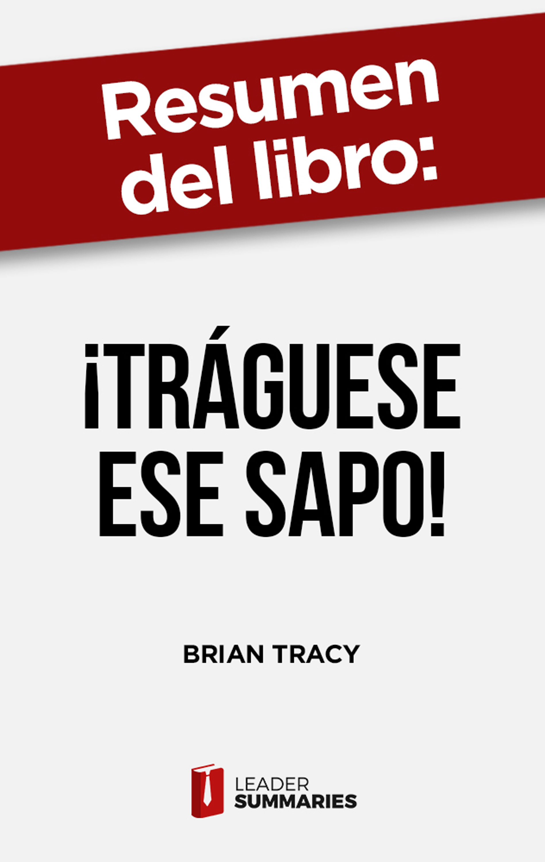 Обложка книги «Resumen del libro "¡Tráguese ese sapo!"»
