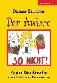 Обложка книги «Der Andere - Auto-Bio-Grafie eines bisher noch Unbekannten»